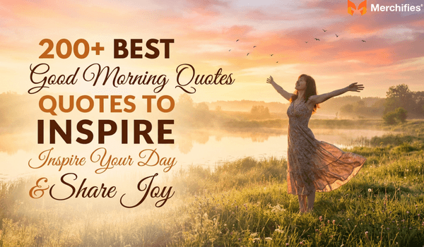 200+ Best Good Morning Quotes to Inspire Your Day & Share Joy