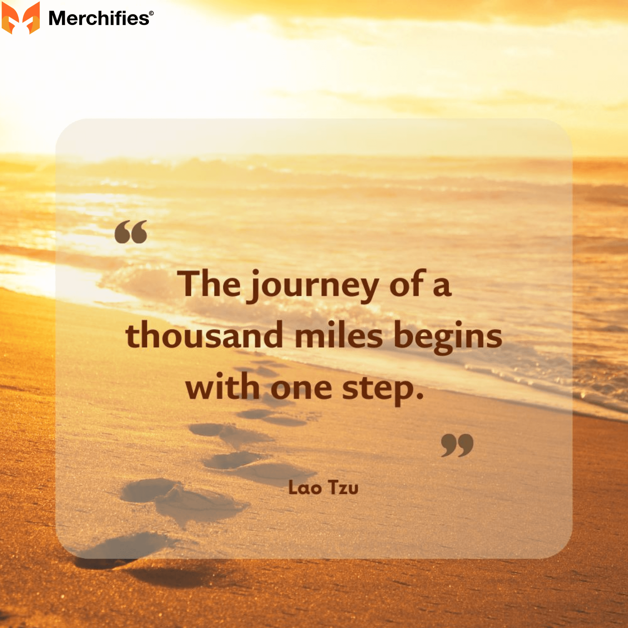 A journey of a thousand miles begins with a single step. – Lao Tzu