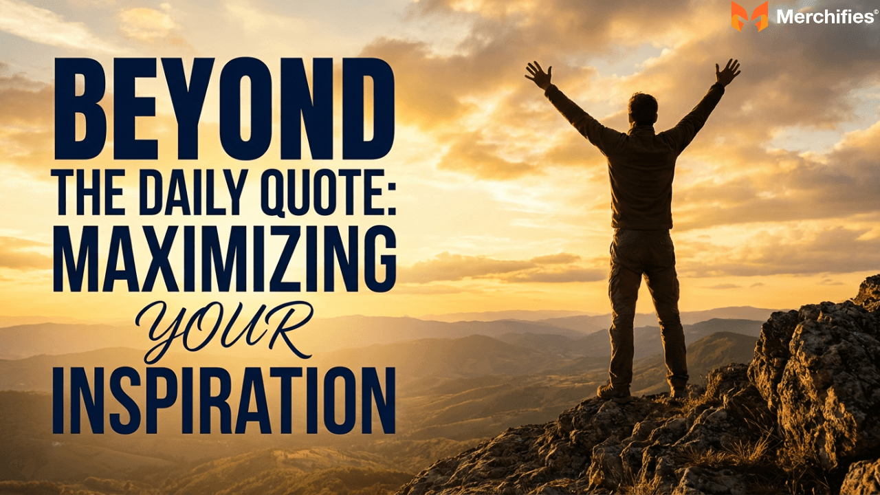 Beyond the Daily Quote Maximizing Your Inspiration