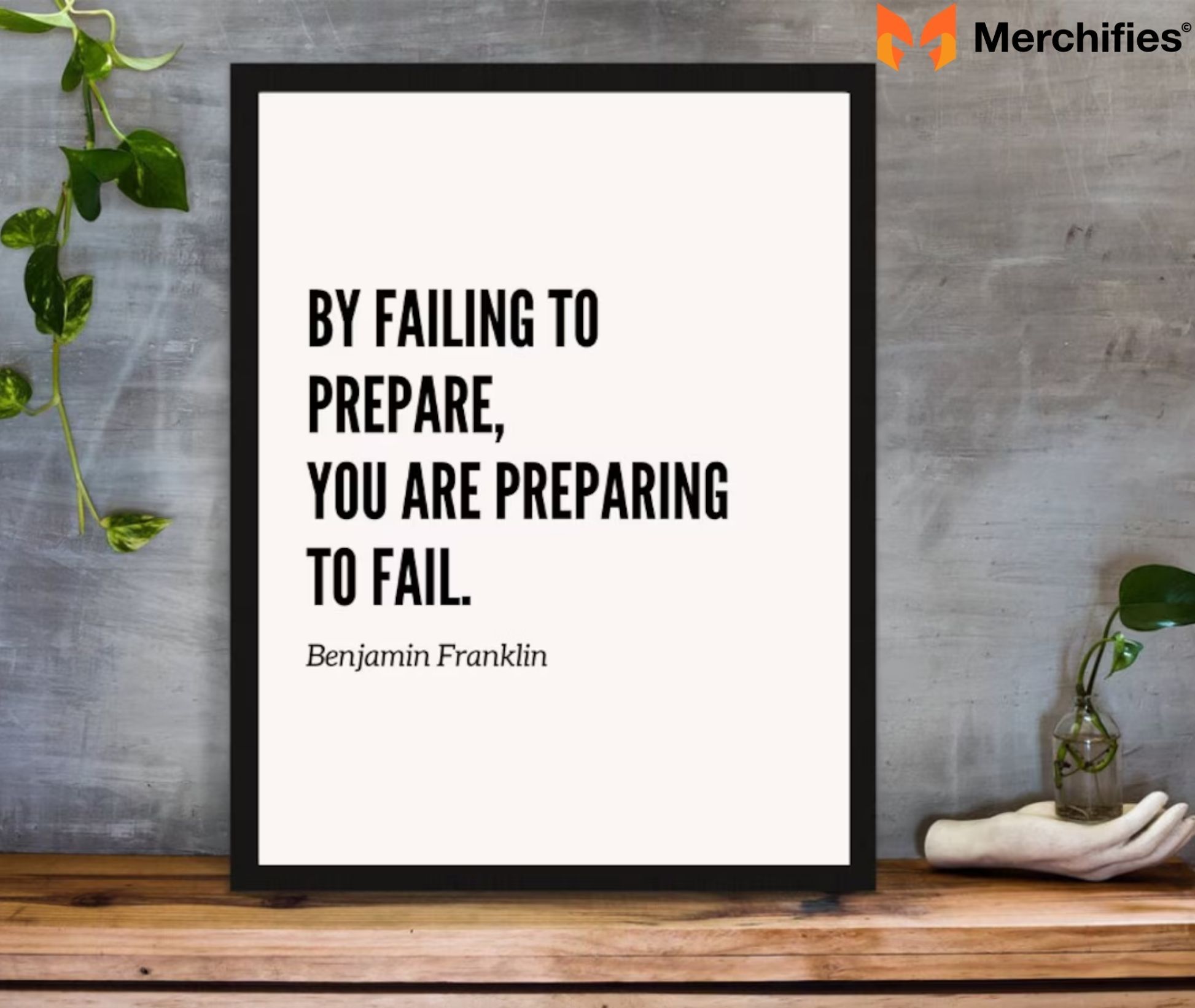 By failing to prepare, you are preparing to fail. – Benjamin Franklin