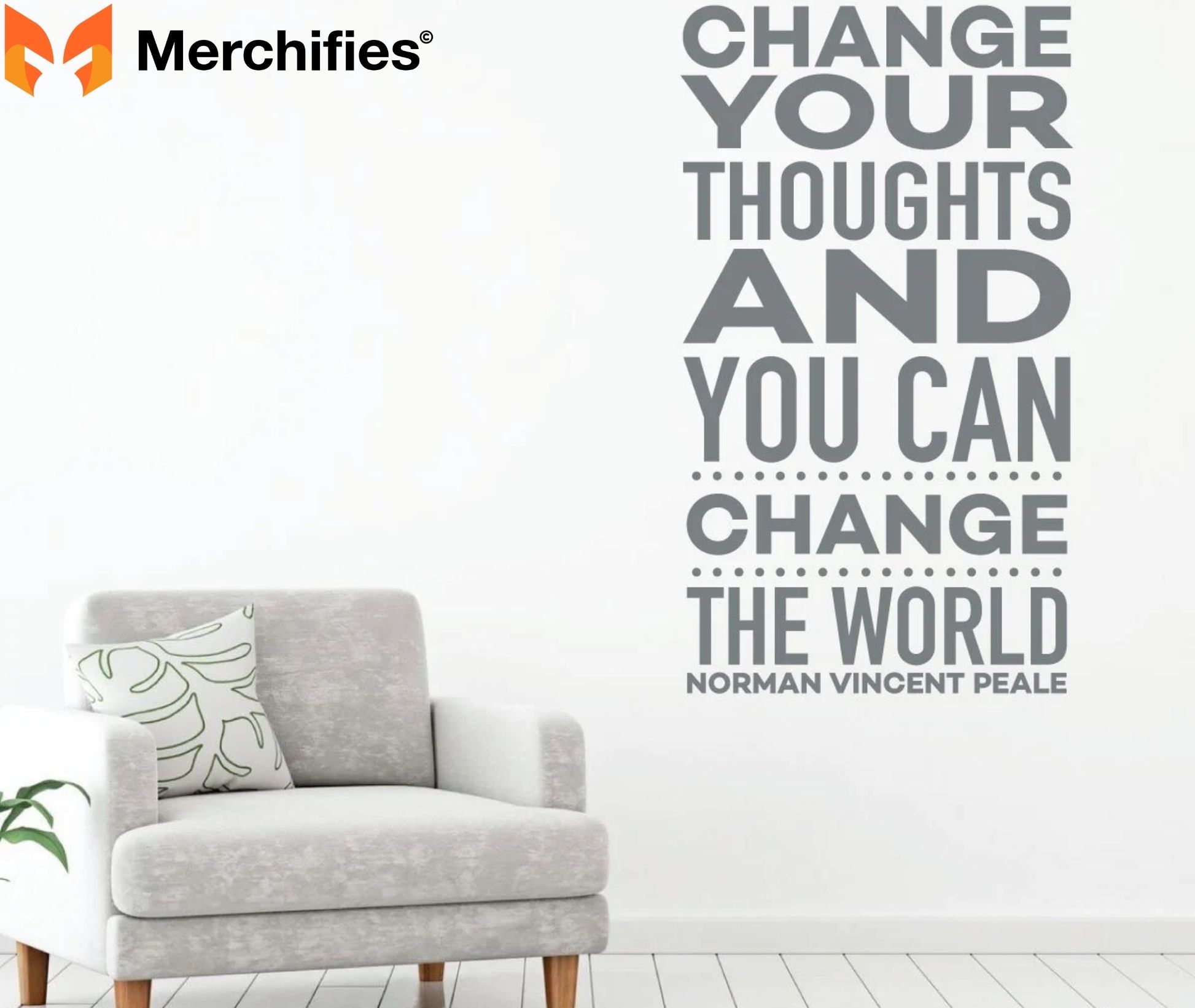 Change your thoughts and you change your world. – Norman Vincent Peale