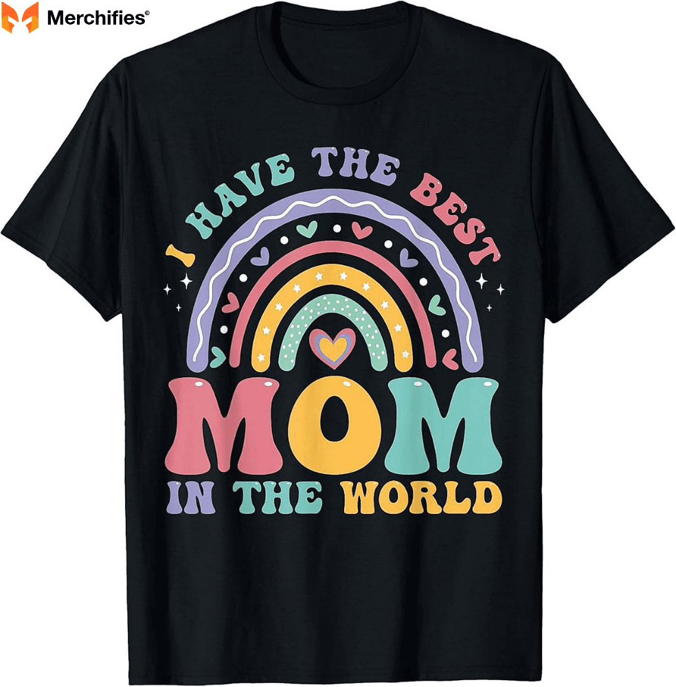 "I Have A Best Mom In The World" Mother's Day Shirt