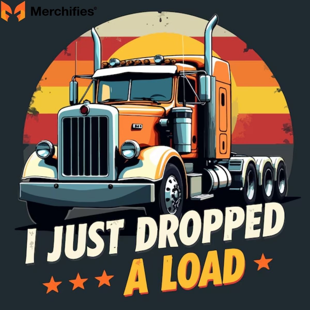 "I Just Dropped A Load" Truck Shirt Design