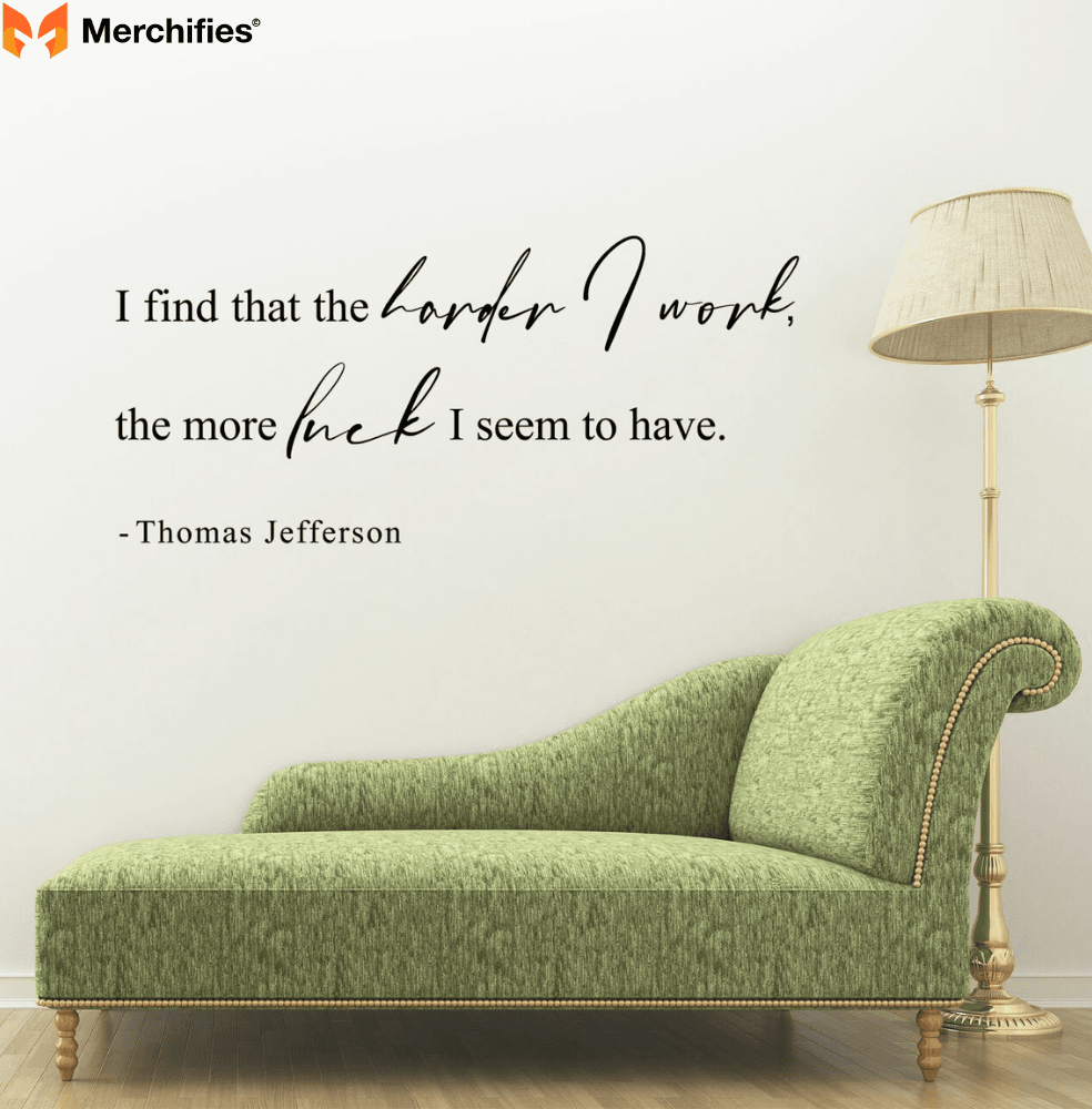 I find that the harder I work, the more luck I seem to have. - Thomas Jefferson