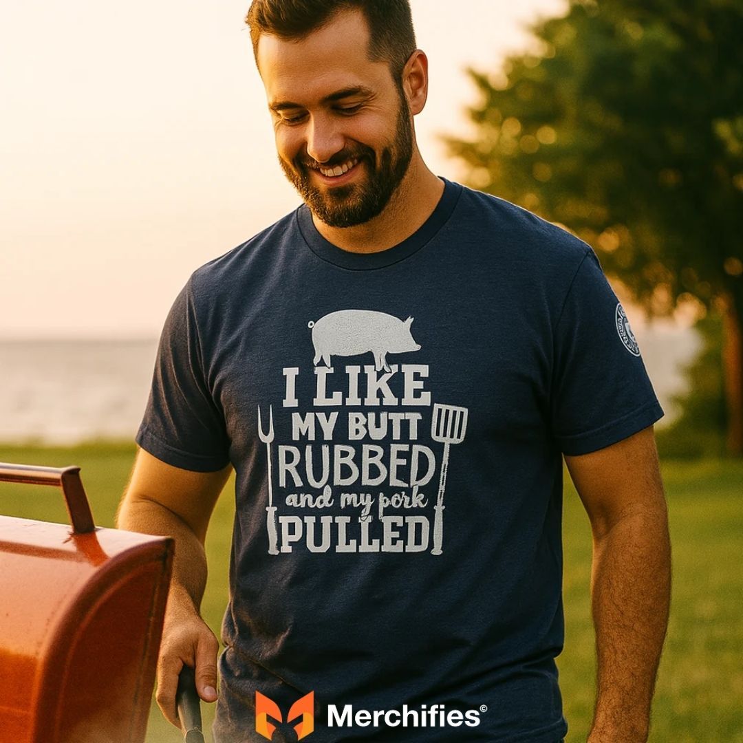 I like my butt rubbed and my pork pulled