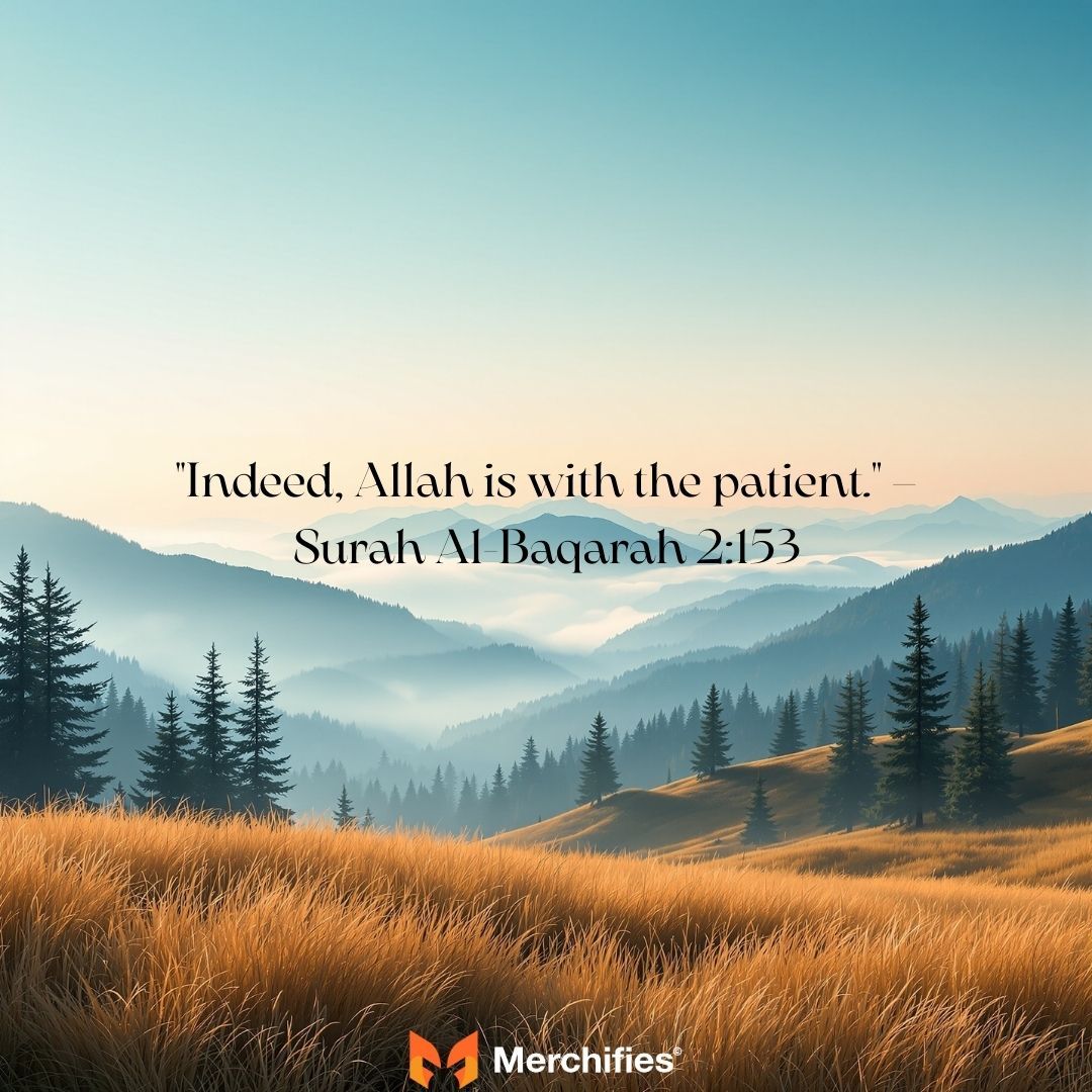 Indeed, Allah is with the patient. – Surah Al-Baqarah 2153