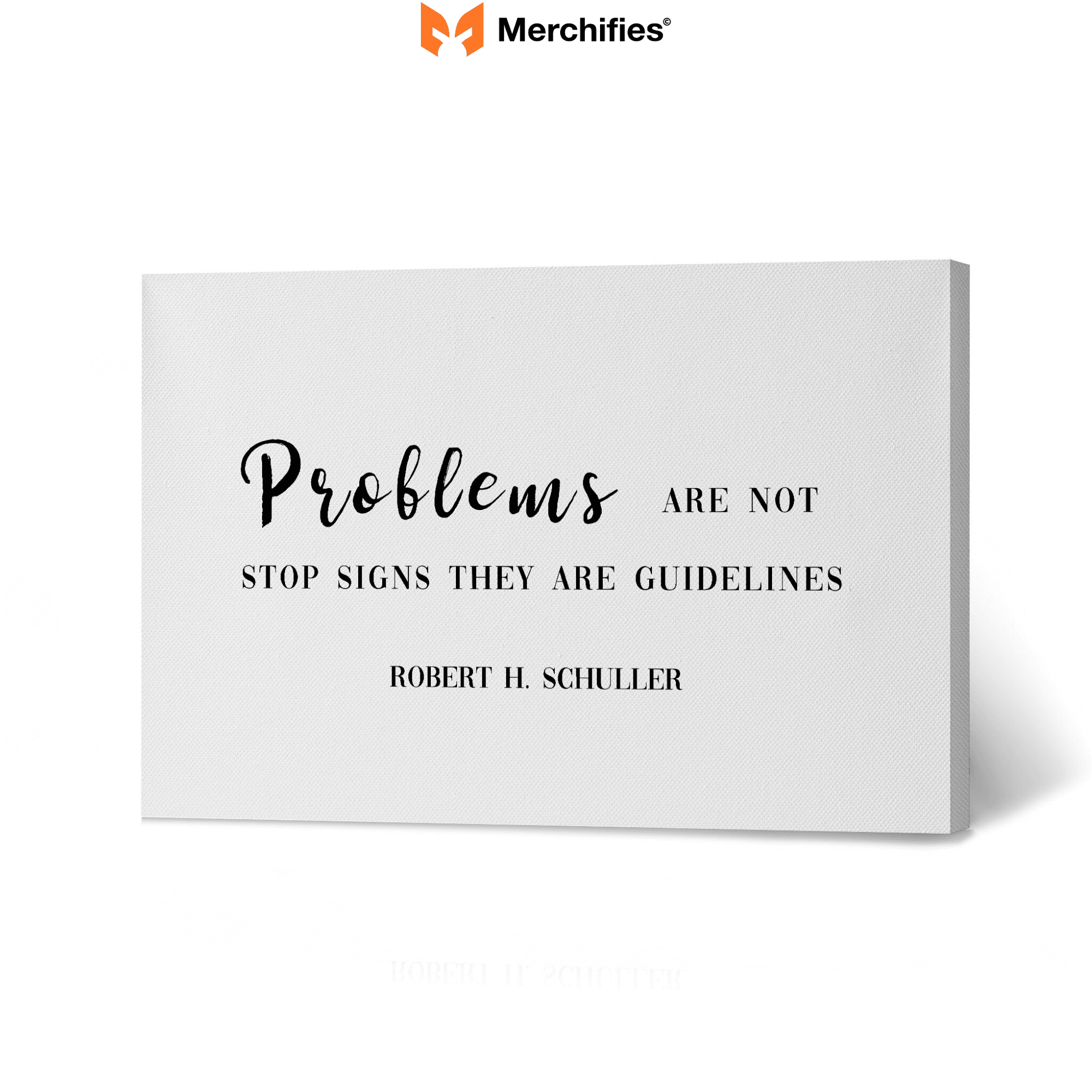 Problems are not stop signs, they are guidelines. - Robert H. Schuller