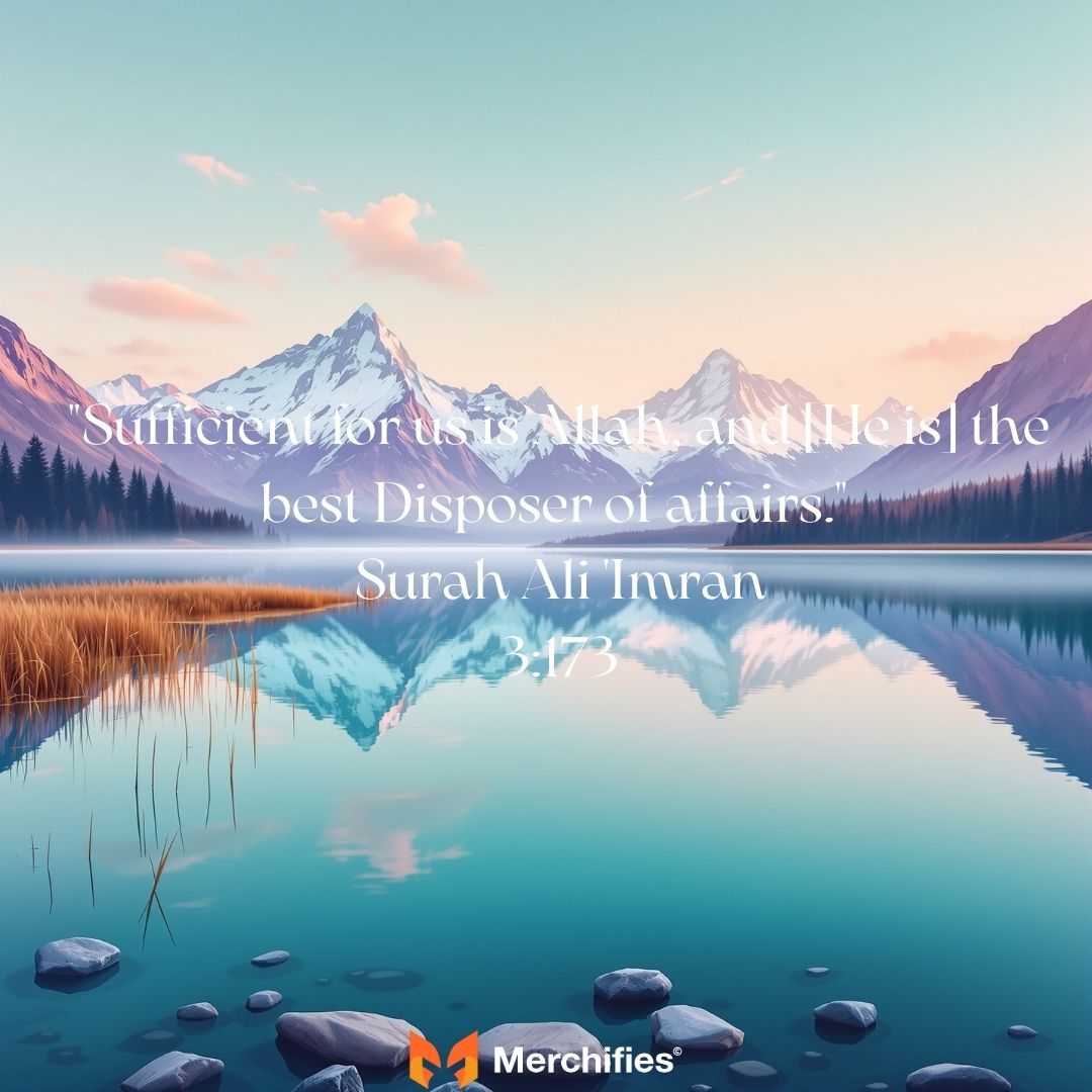 Sufficient for us is Allah, and [He is] the best Disposer of affairs. – Surah Ali 'Imran 3173