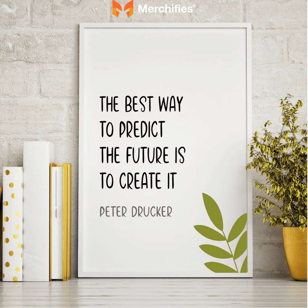 The best way to predict the future is to create it. - Peter Drucker