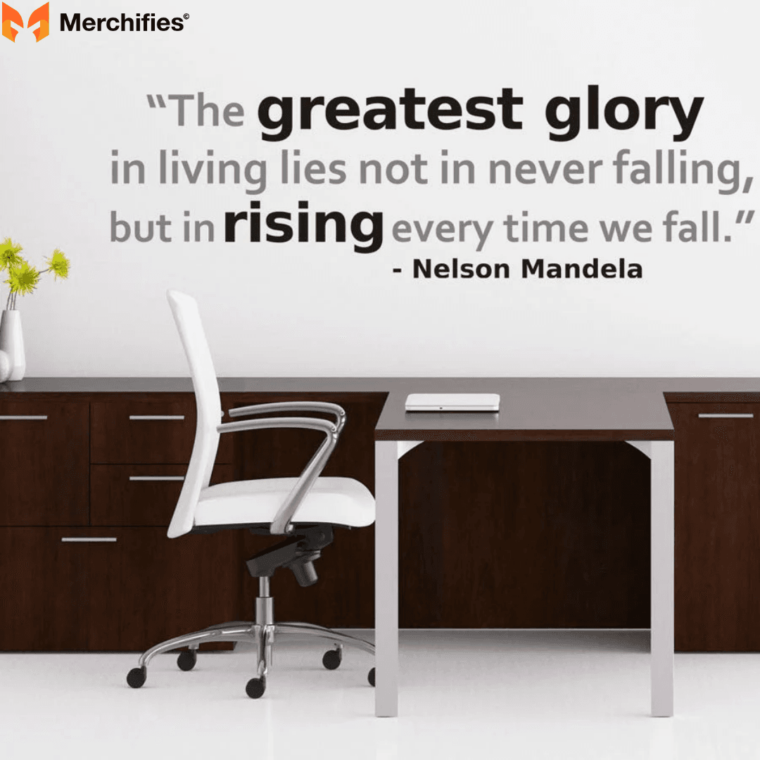 "The greatest glory in living lies not in never falling, but in rising every time we fall." – Nelson Mandela