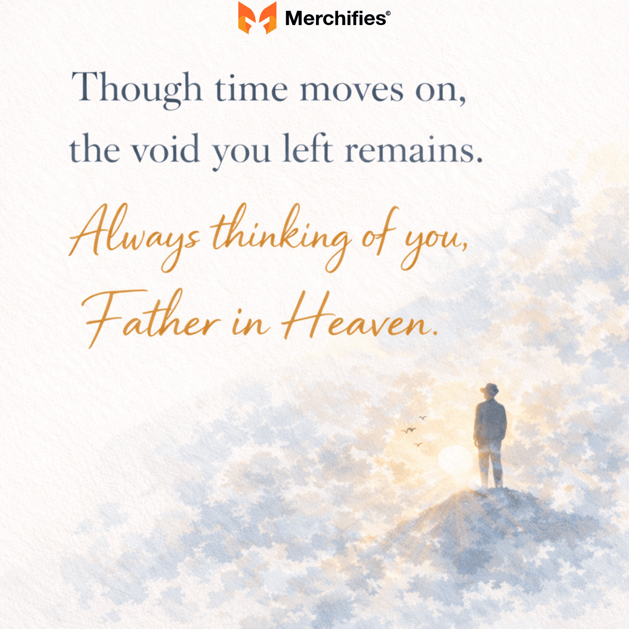 Though time moves on, the void you left remains. Always thinking of you, Father in Heaven.