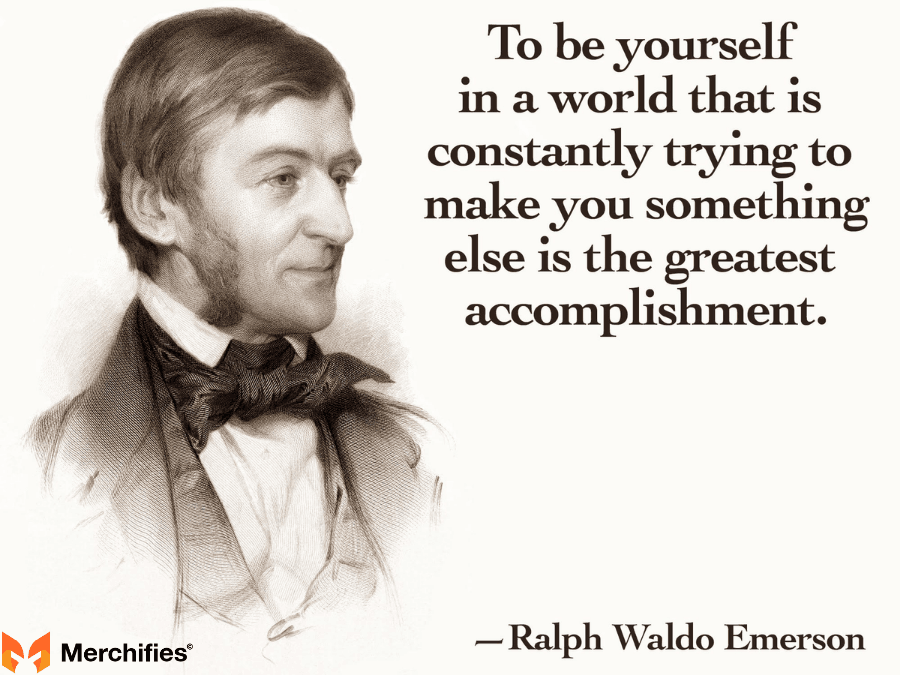 To be yourself in a world that is constantly trying to make you something else is the greatest accomplishment. - Ralph Waldo Emerson