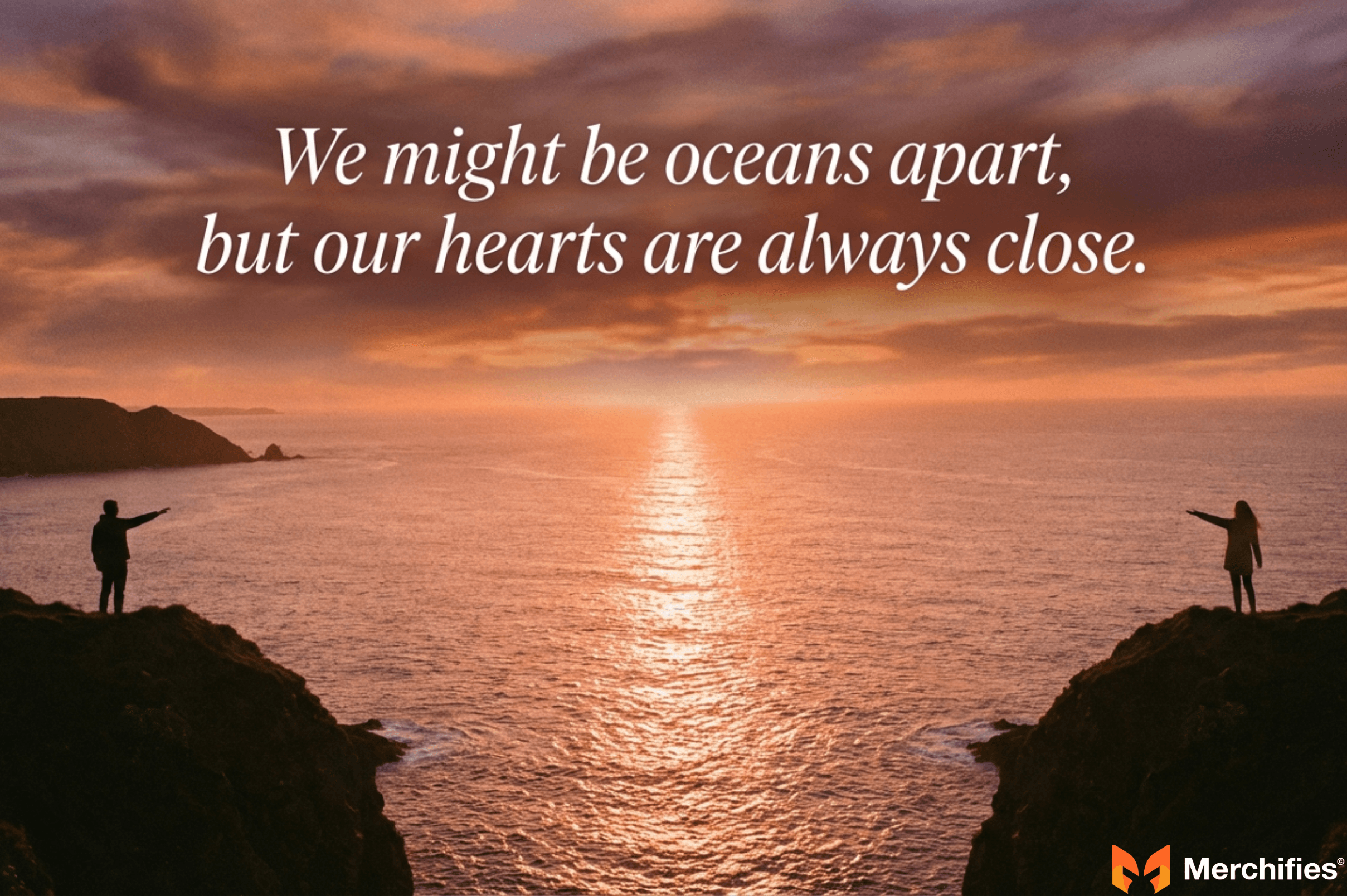 We might be oceans apart, but our hearts are always close - Merchifies Quotes