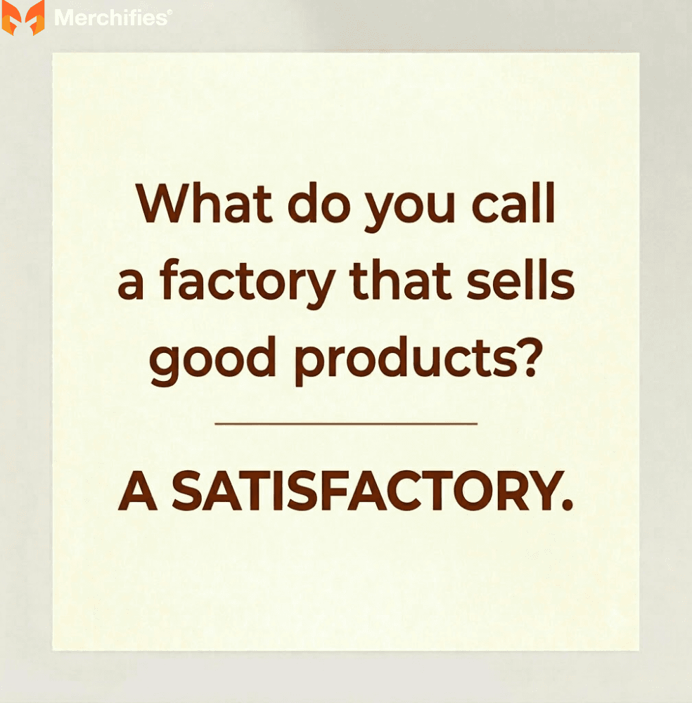 What do you call a factory that sells good products A satisfactory.