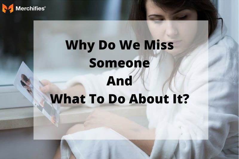 The Psychology Behind Missing Someone