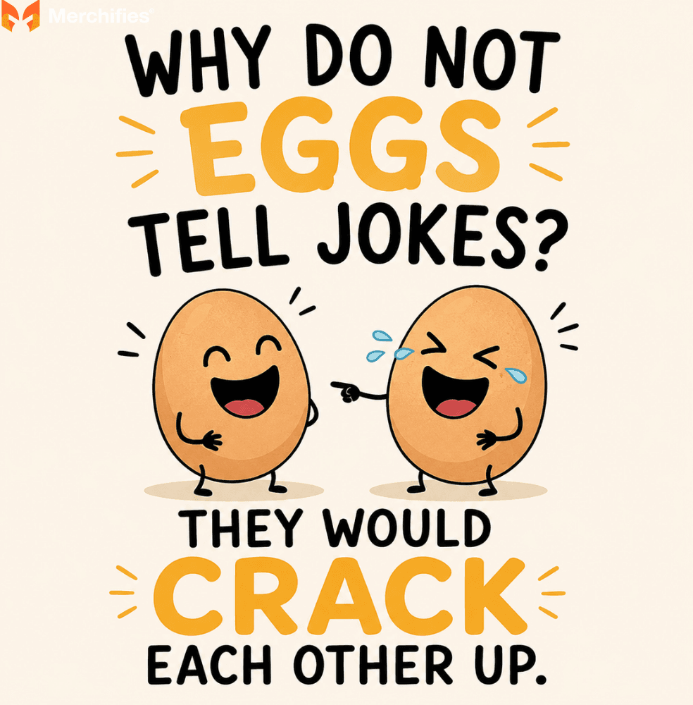 Why do not eggs tell jokes They would crack each other up