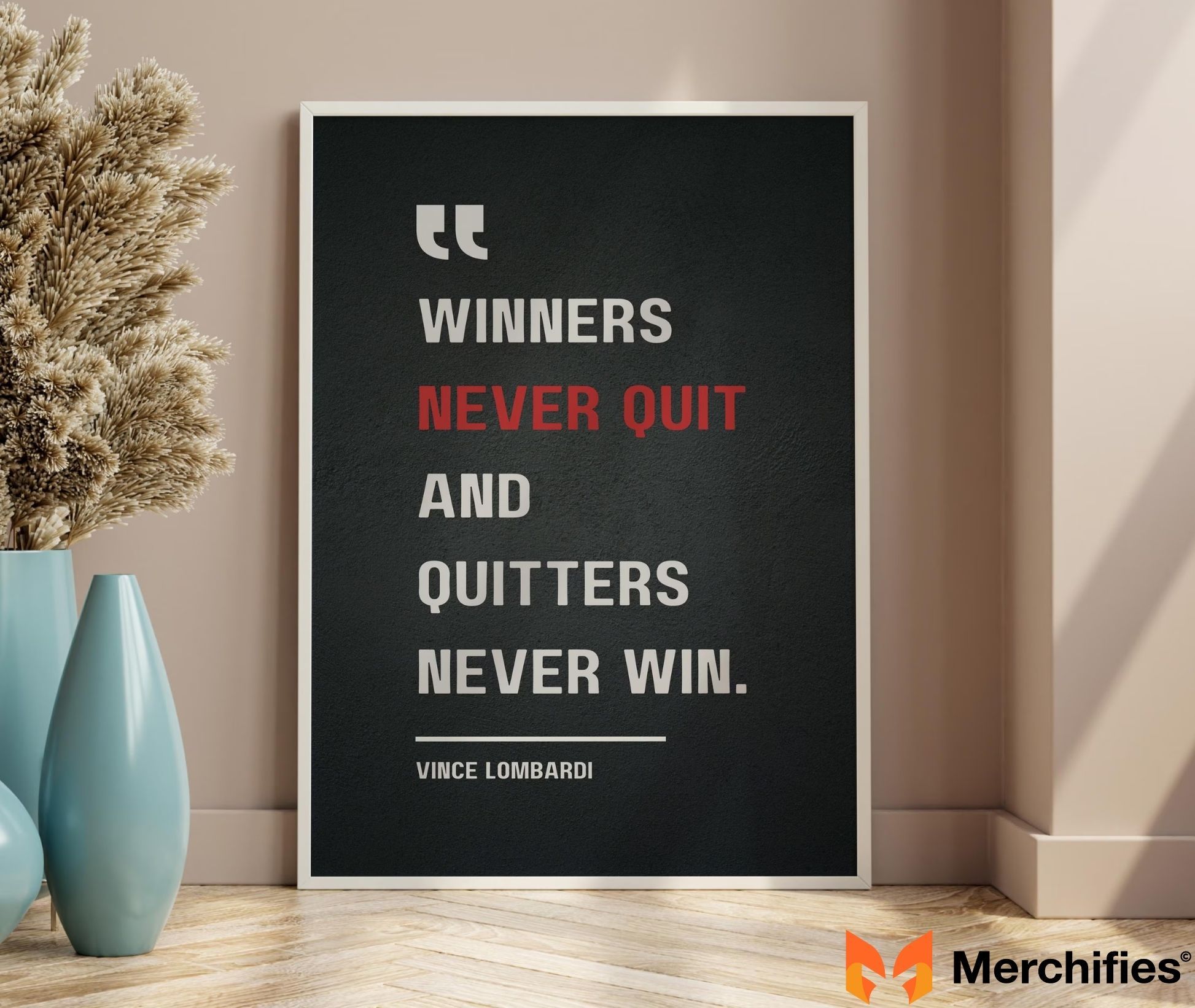 Winners never quit and quitters never win. – Vince Lombardi