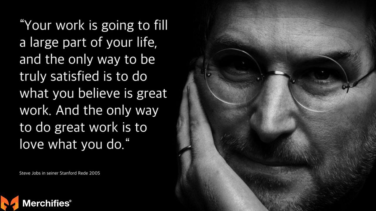 Your work is going to fill a large part of your life, and the only way to be truly satisfied is to do what you believe is great work. β Steve Jobs