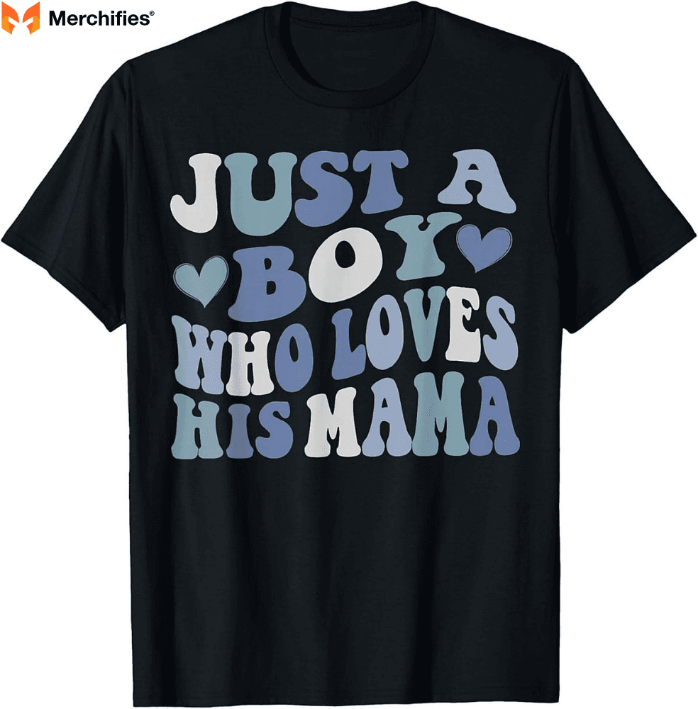 "Just A Boy Who Loves His Mama" Mother's Day Shirts