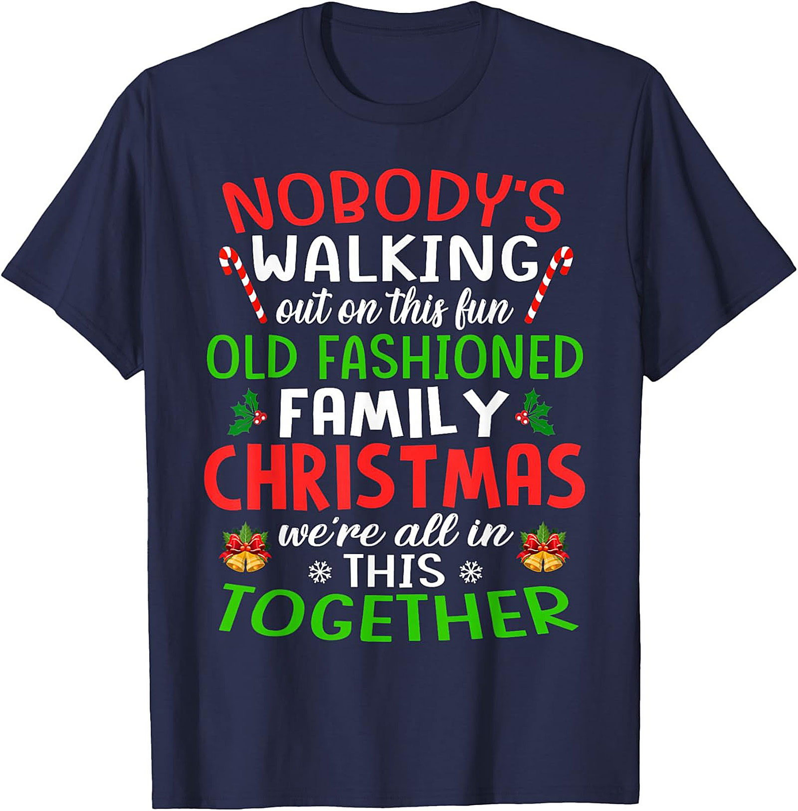 Nobody's Walking Out Funny Family Christmas T-Shirt | Mandatory Togetherness Graphic Tee
