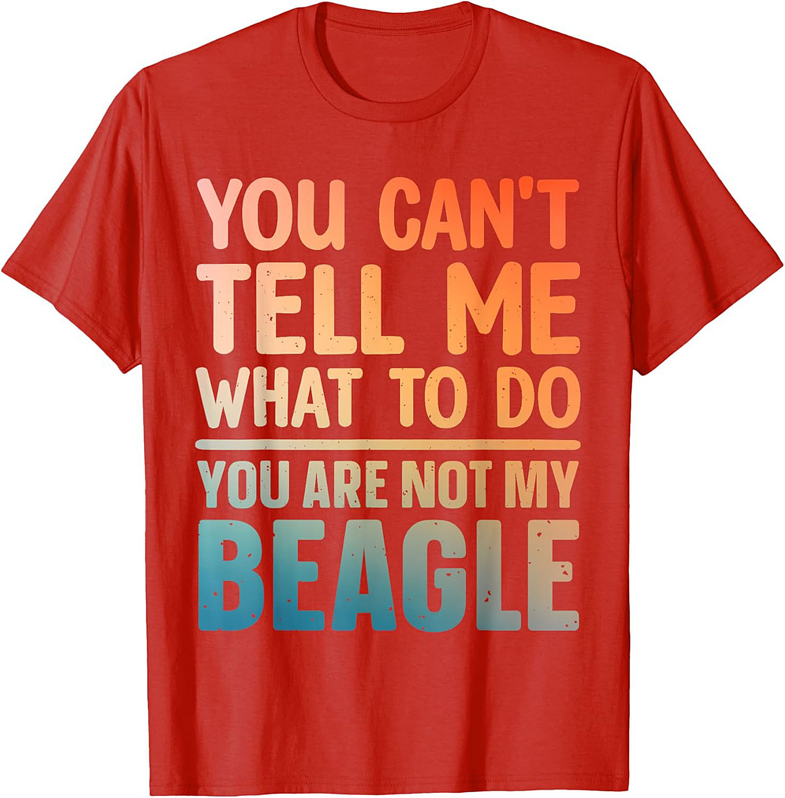 Funny Beagle T-shirt: You Can't Tell Me What To Do, You Are Not My Beagle Graphic Tee