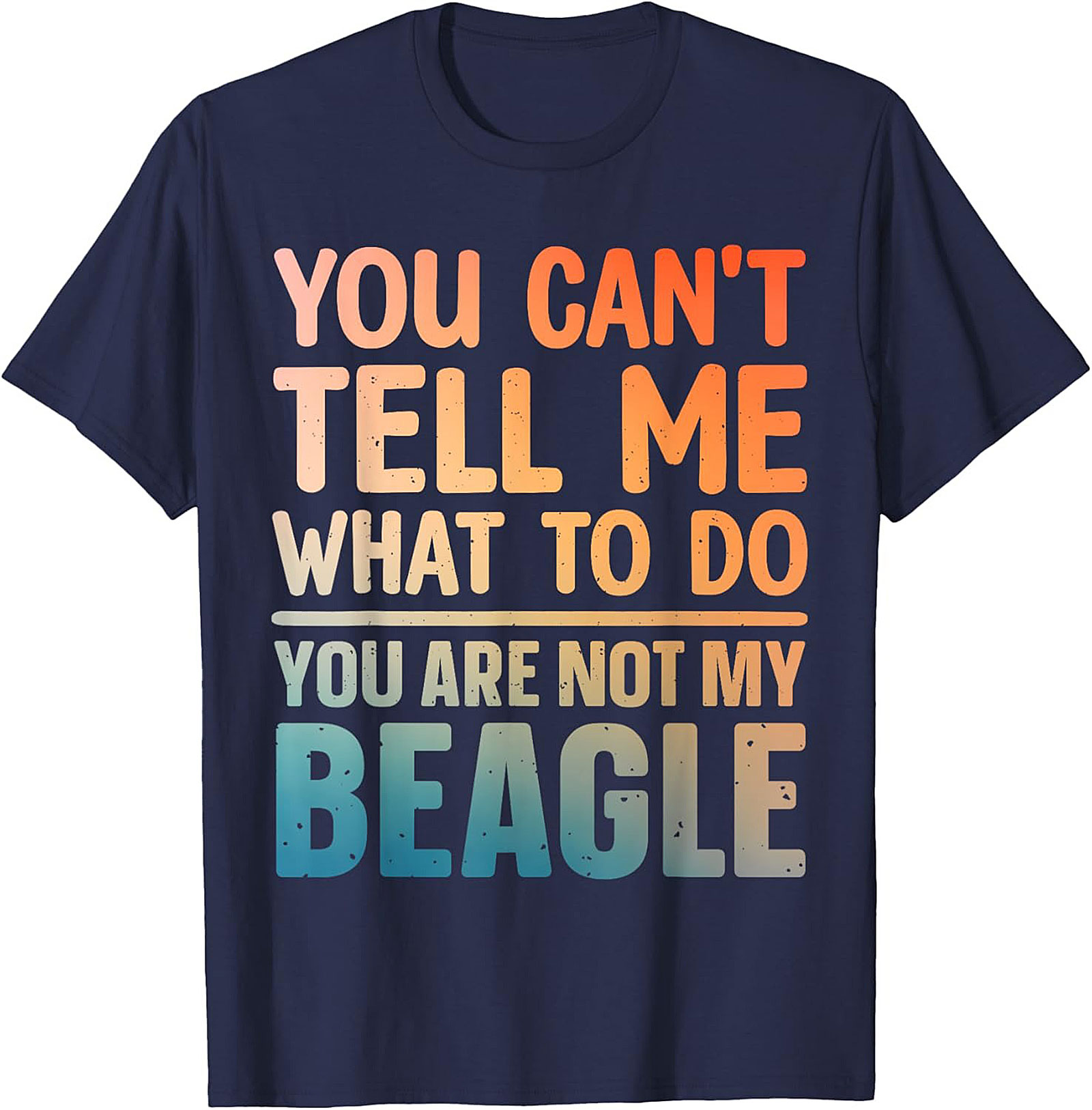 Funny Beagle T-shirt: You Can't Tell Me What To Do, You Are Not My Beagle Graphic Tee
