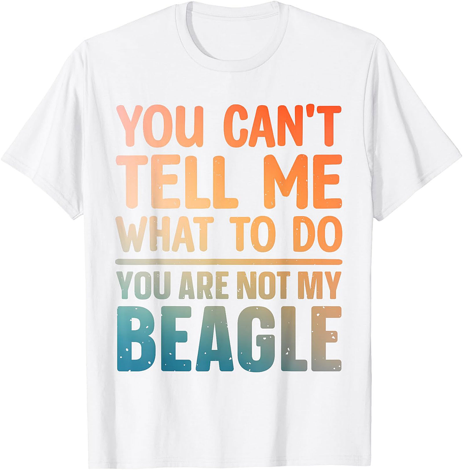 Funny Beagle T-shirt: You Can't Tell Me What To Do, You Are Not My Beagle Graphic Tee