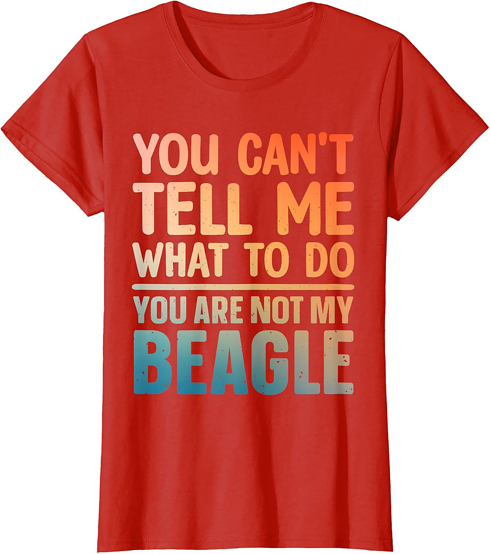 Funny Beagle T-shirt: You Can't Tell Me What To Do, You Are Not My Beagle Graphic Tee