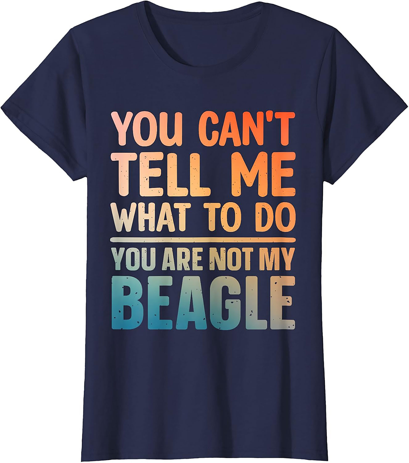 Funny Beagle T-shirt: You Can't Tell Me What To Do, You Are Not My Beagle Graphic Tee