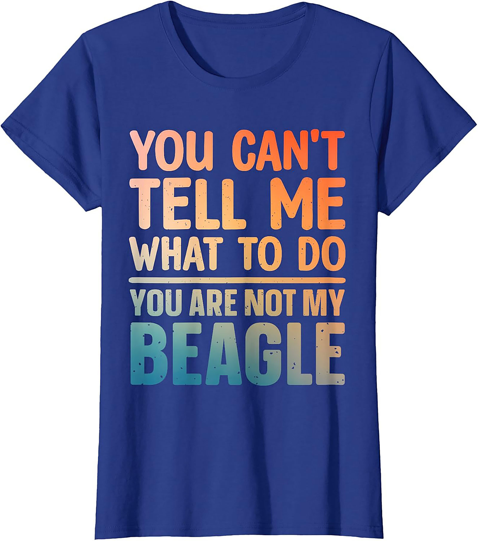 Funny Beagle T-shirt: You Can't Tell Me What To Do, You Are Not My Beagle Graphic Tee