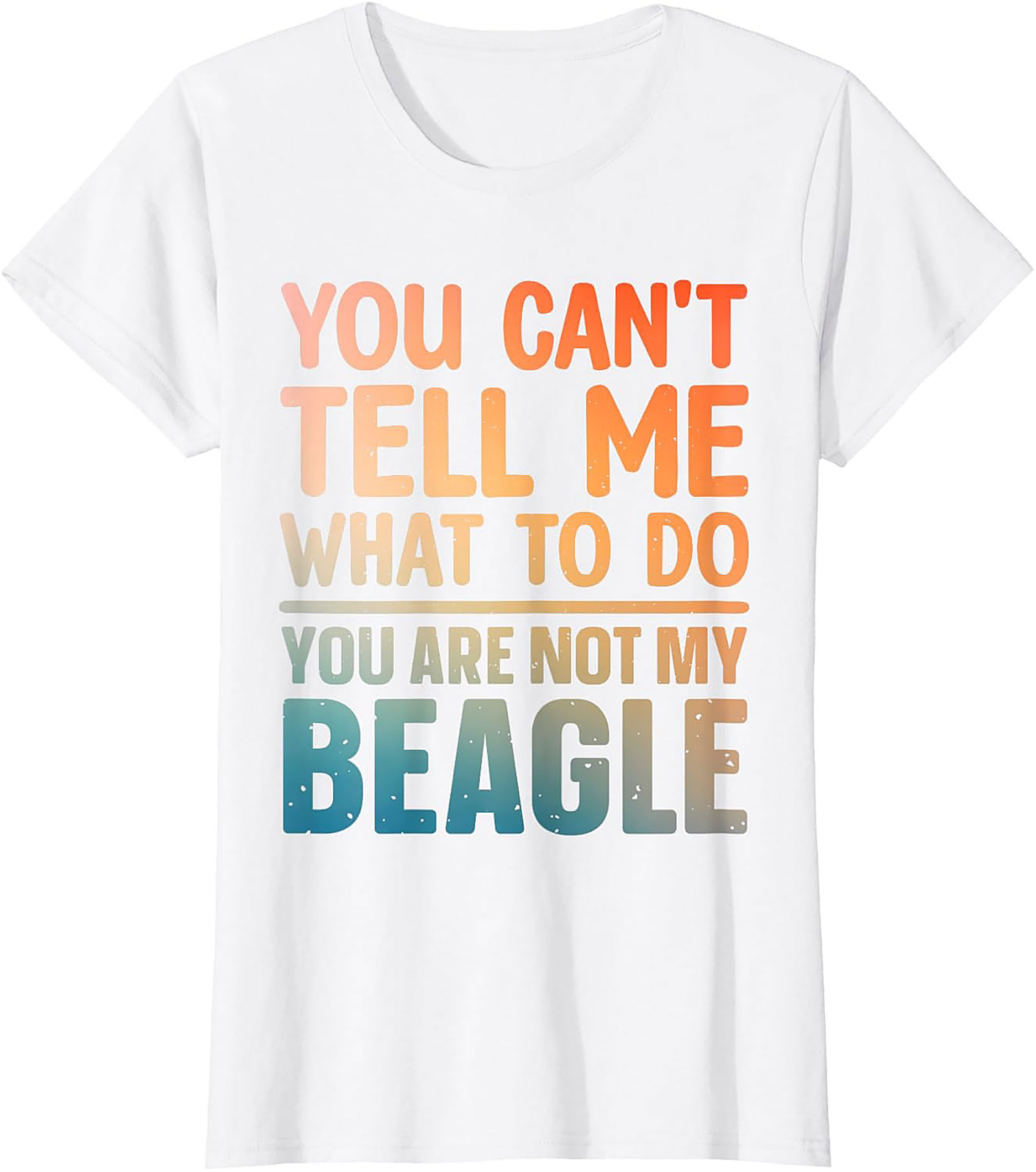 Funny Beagle T-shirt: You Can't Tell Me What To Do, You Are Not My Beagle Graphic Tee
