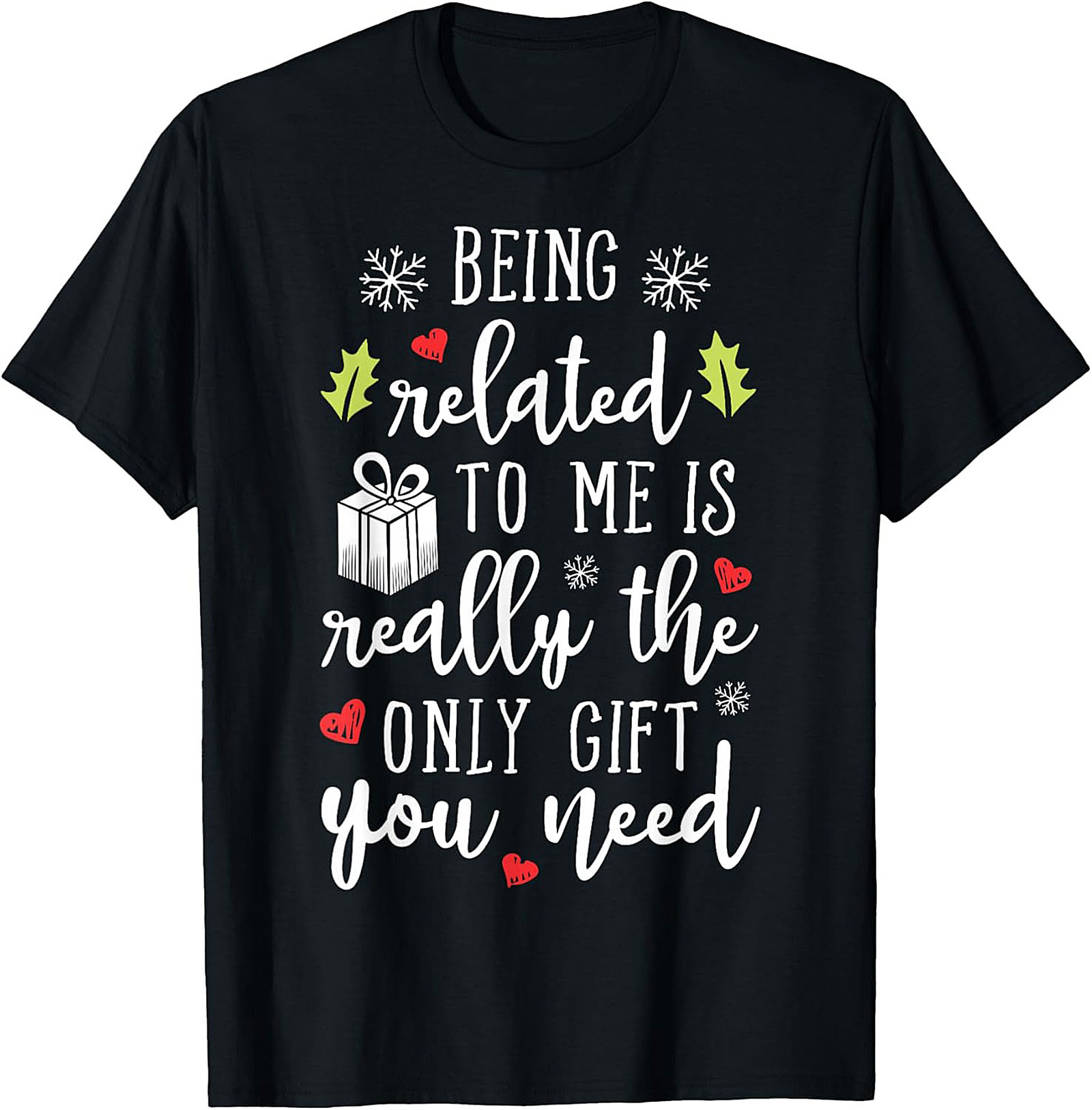 Funny Christmas T-Shirt: Being Related To Me Is The Only Gift