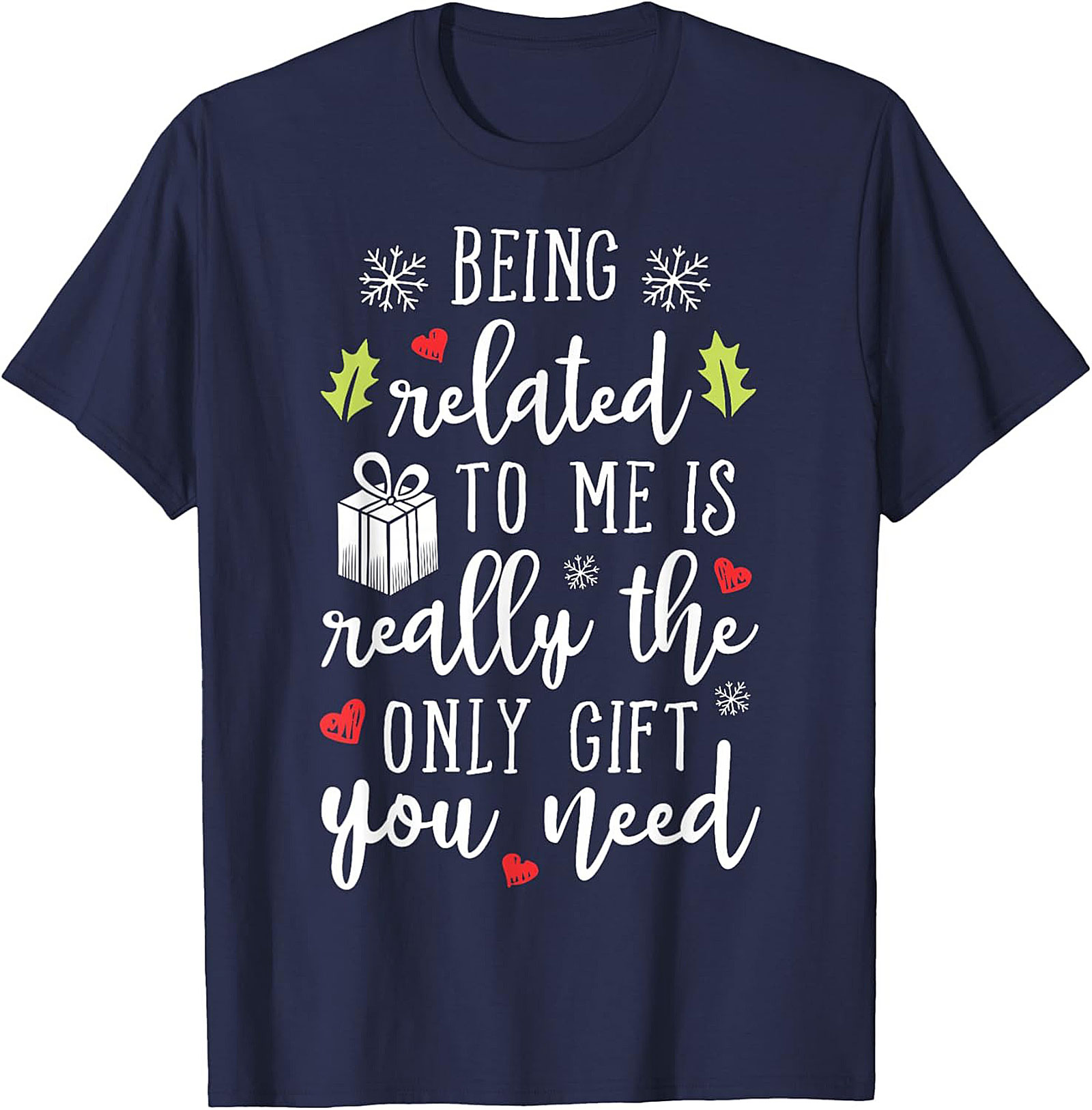 Funny Christmas T-Shirt: Being Related To Me Is The Only Gift