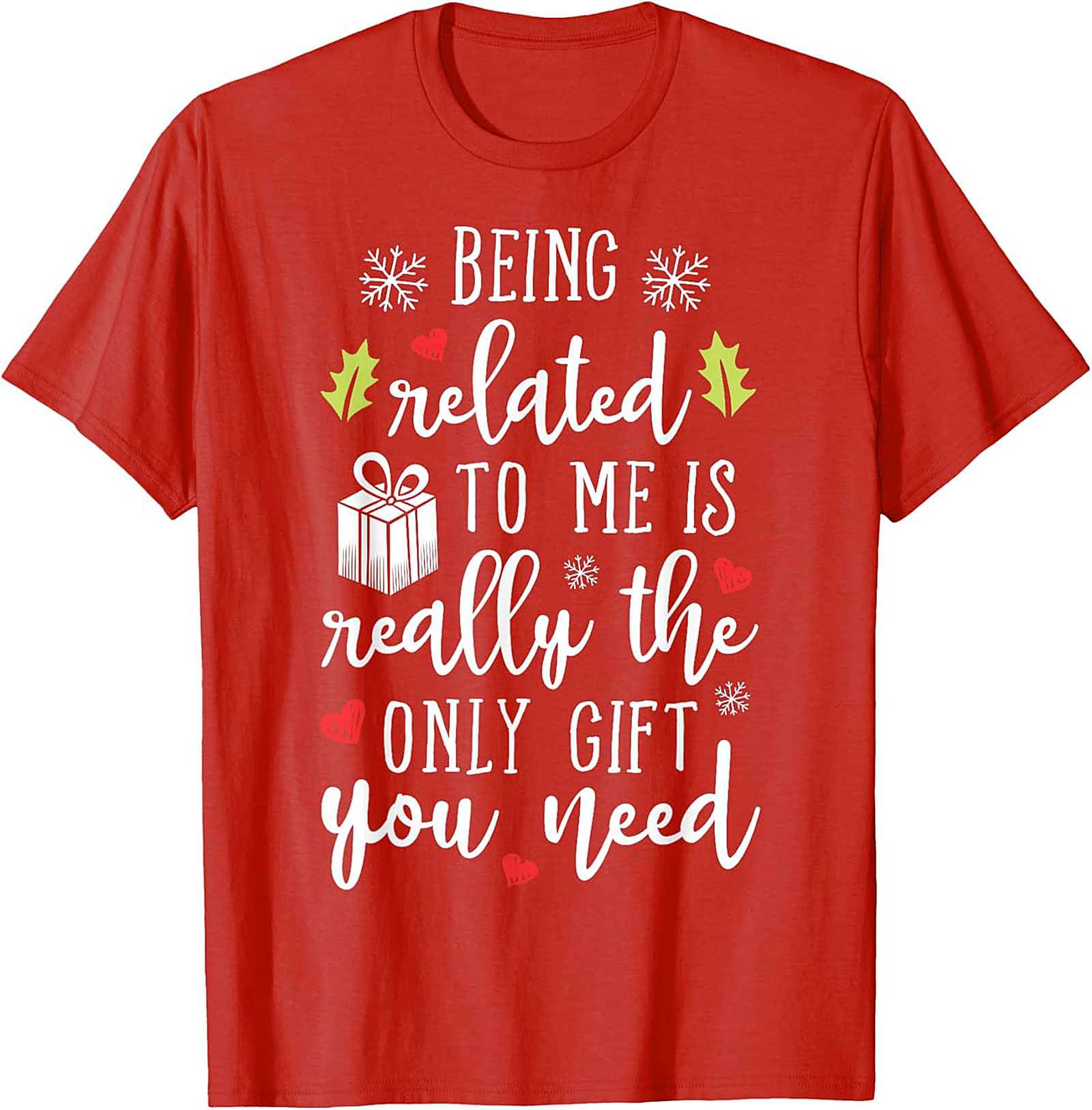 Funny Christmas T-Shirt: Being Related To Me Is The Only Gift
