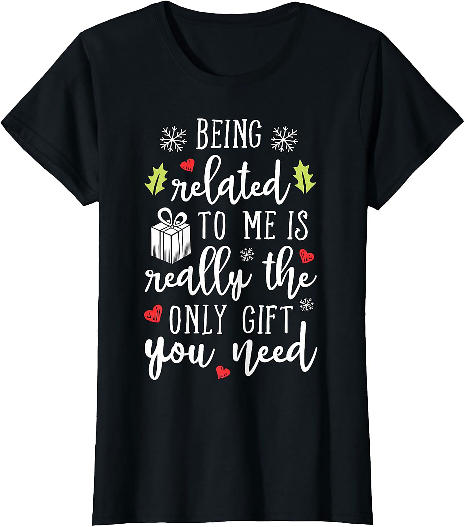 Funny Christmas T-Shirt: Being Related To Me Is The Only Gift