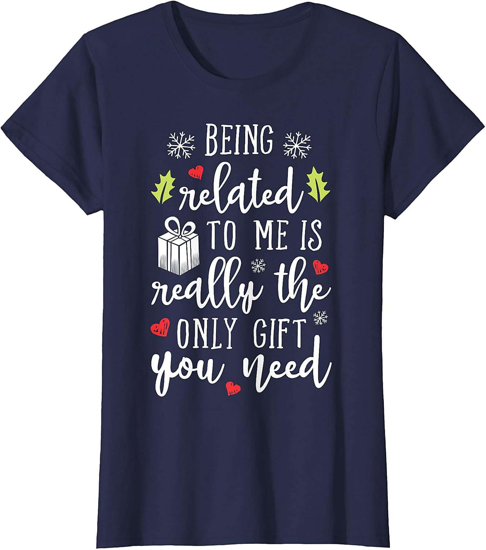 Funny Christmas T-Shirt: Being Related To Me Is The Only Gift