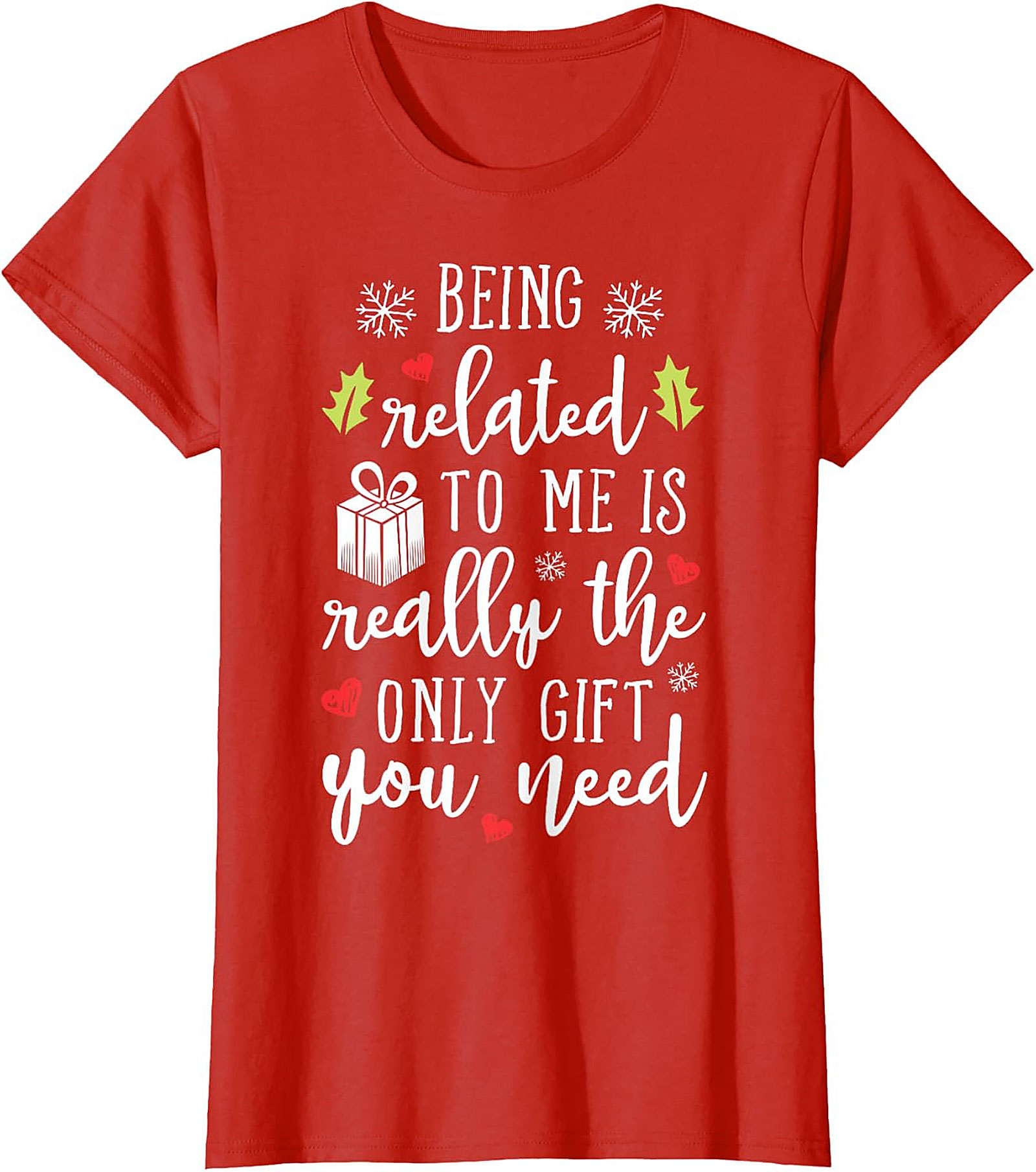 Funny Christmas T-Shirt: Being Related To Me Is The Only Gift