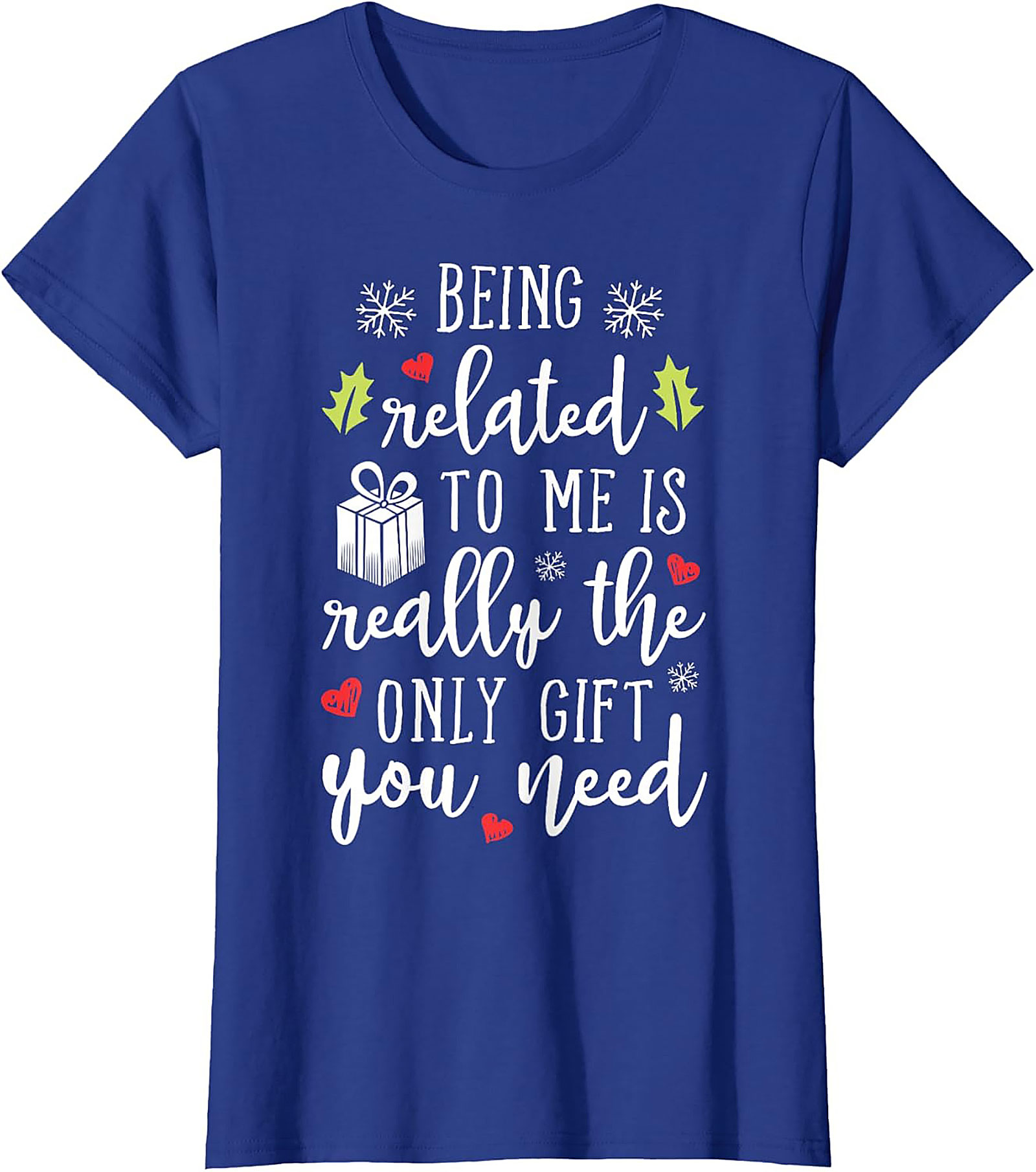 Funny Christmas T-Shirt: Being Related To Me Is The Only Gift