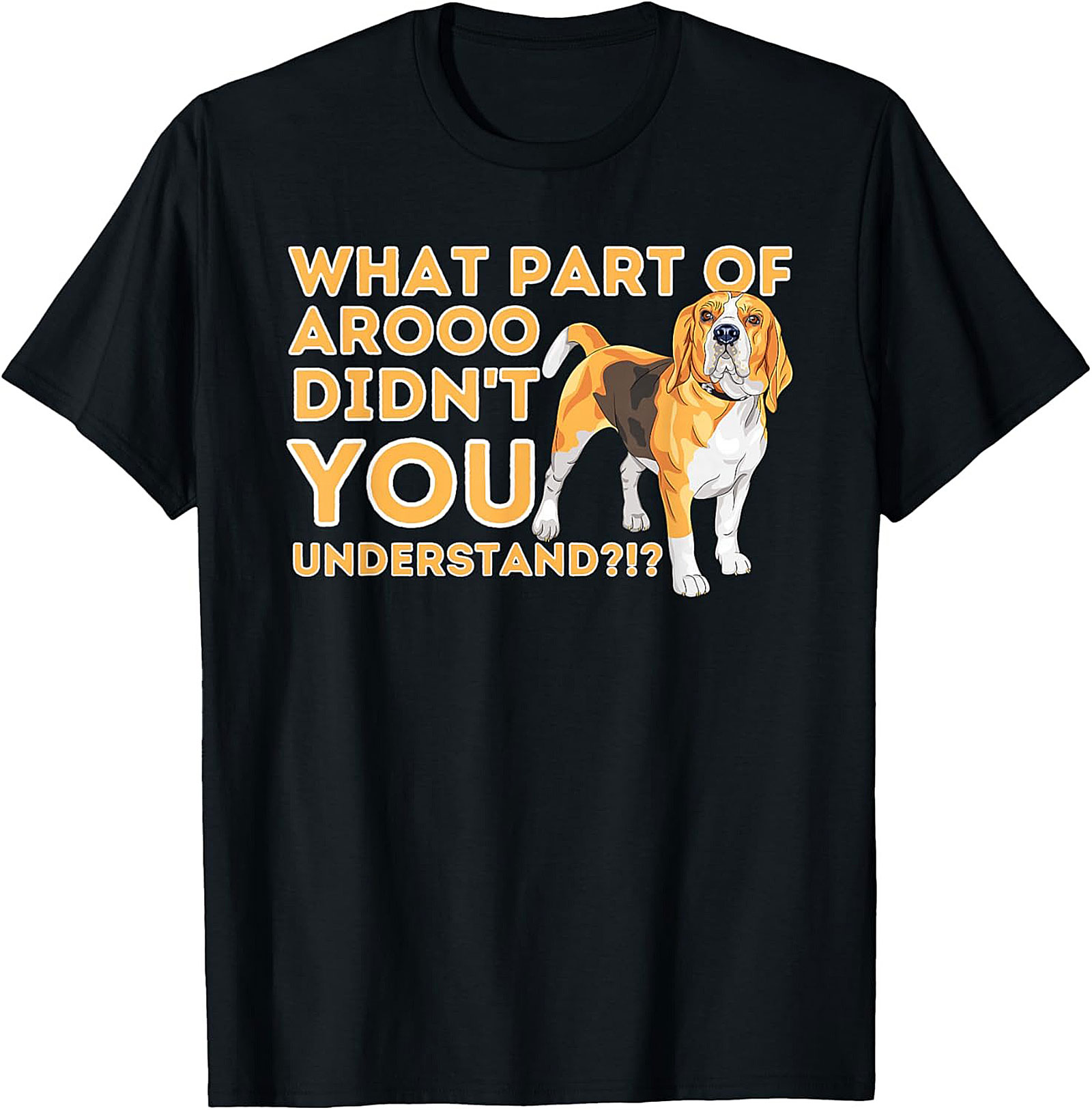 What Part of AROOO Didn't You Understand Funny Beagle Graphic Tee