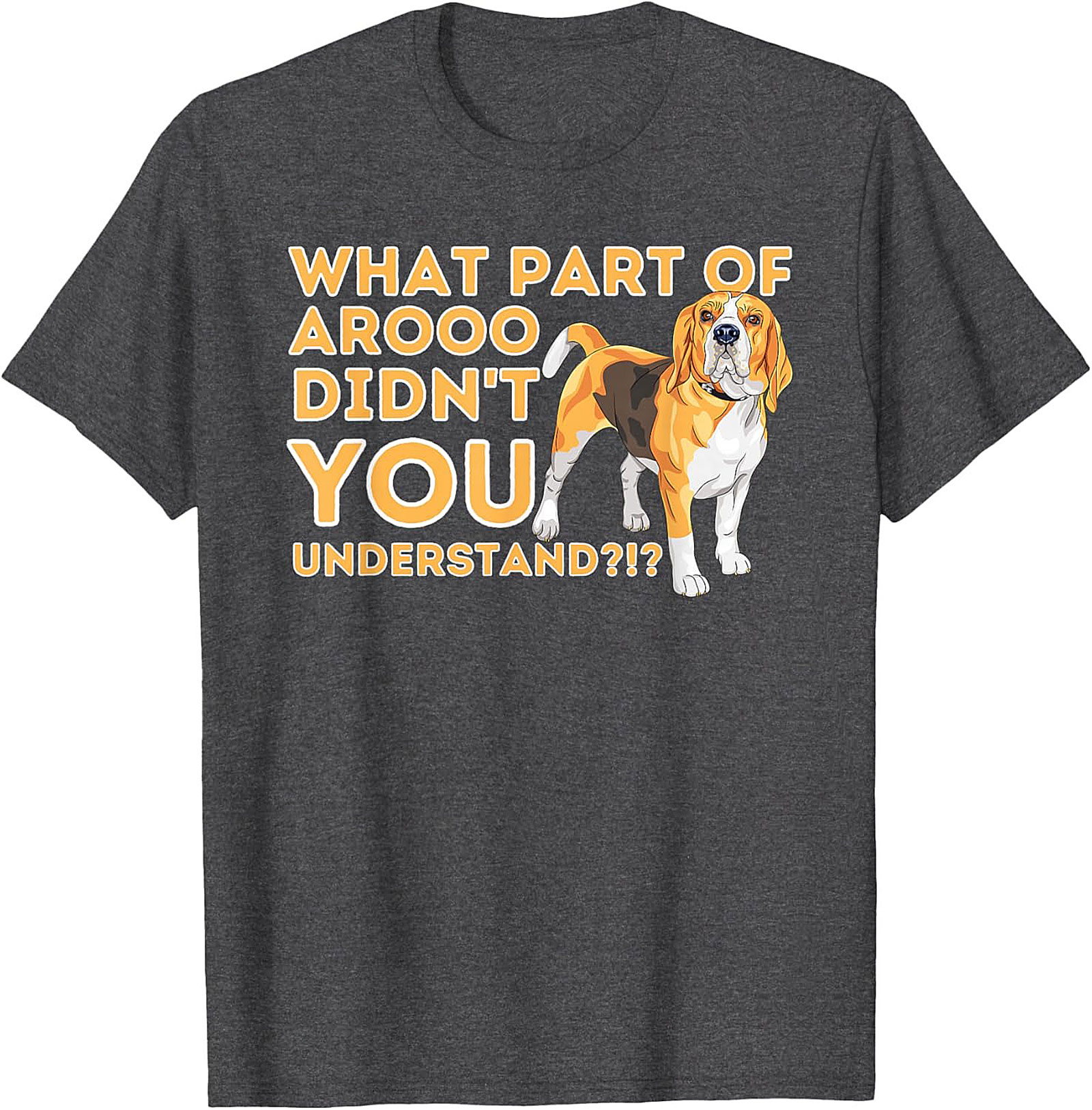 What Part of AROOO Didn't You Understand Funny Beagle Graphic Tee