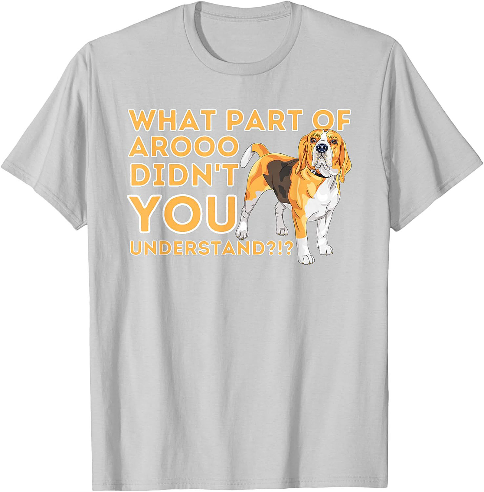 What Part of AROOO Didn't You Understand Funny Beagle Graphic Tee