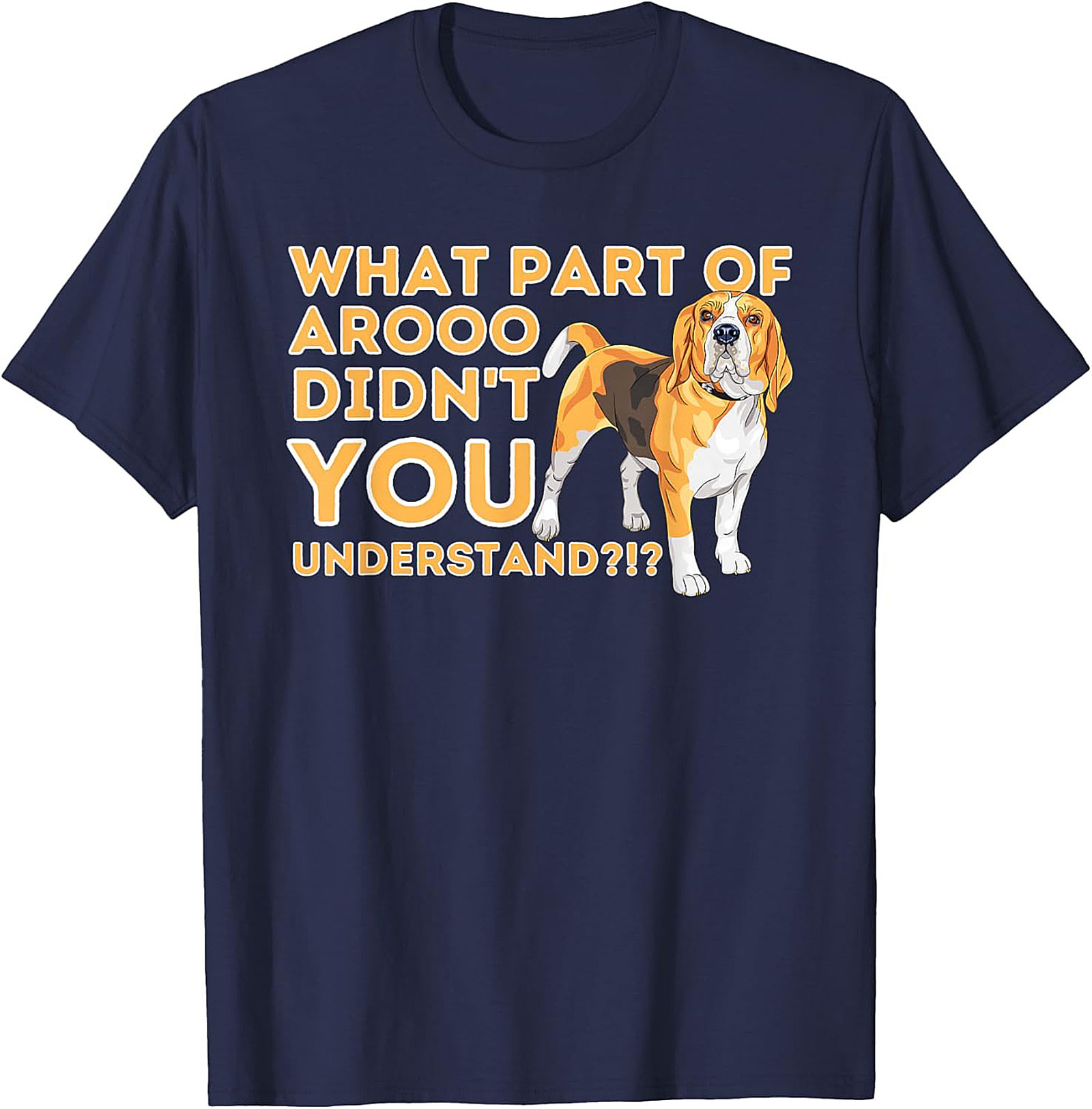 What Part of AROOO Didn't You Understand Funny Beagle Graphic Tee