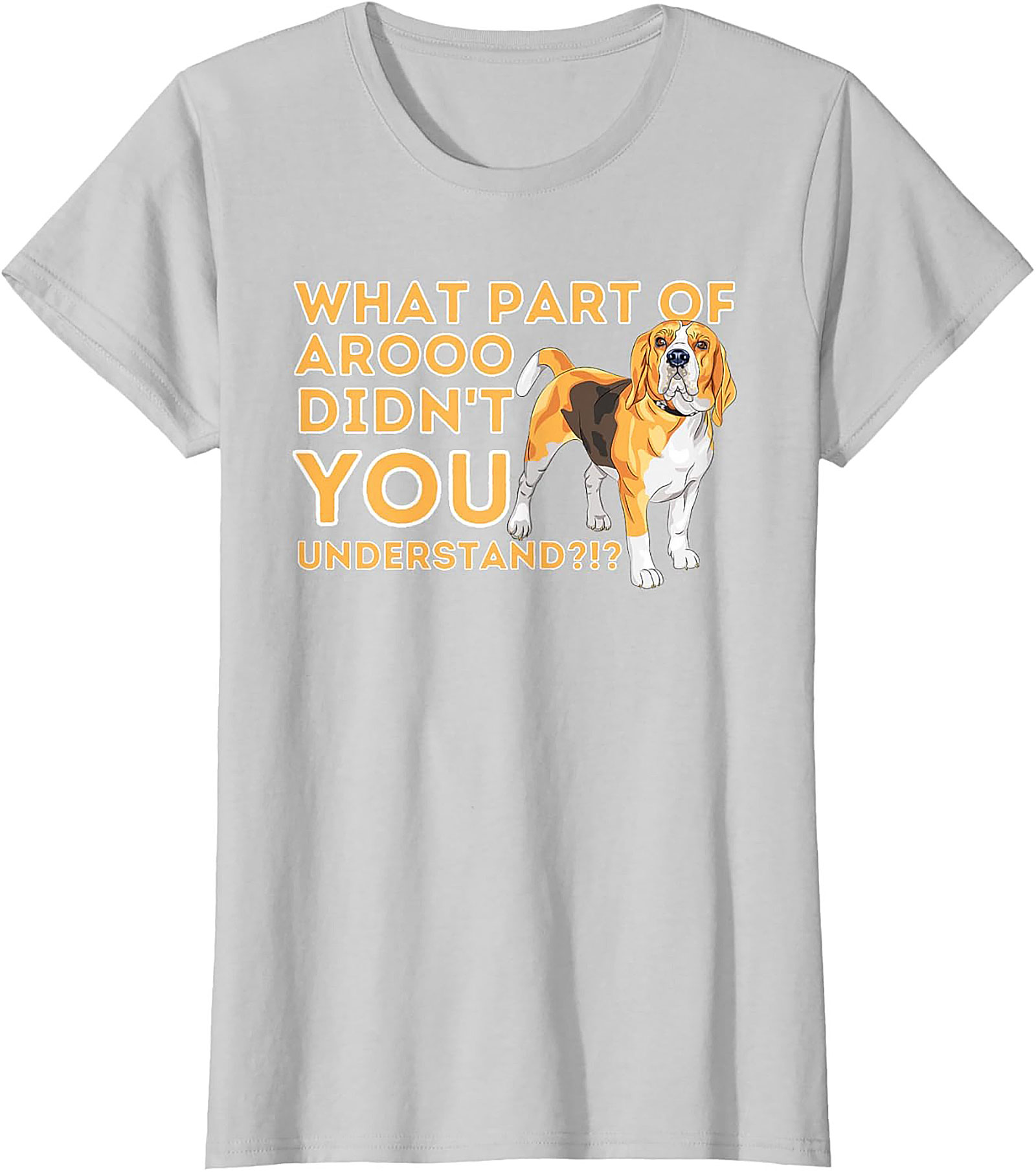 What Part of AROOO Didn't You Understand Funny Beagle Graphic Tee