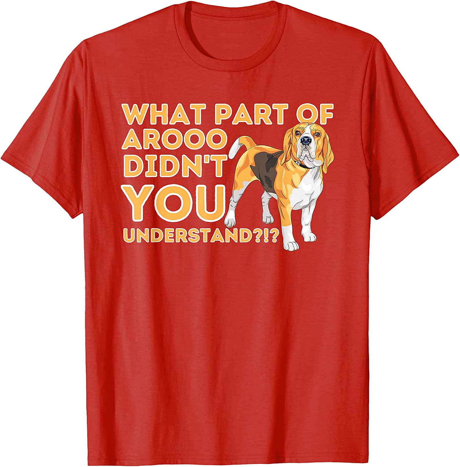 What Part of AROOO Didn't You Understand Funny Beagle Graphic Tee