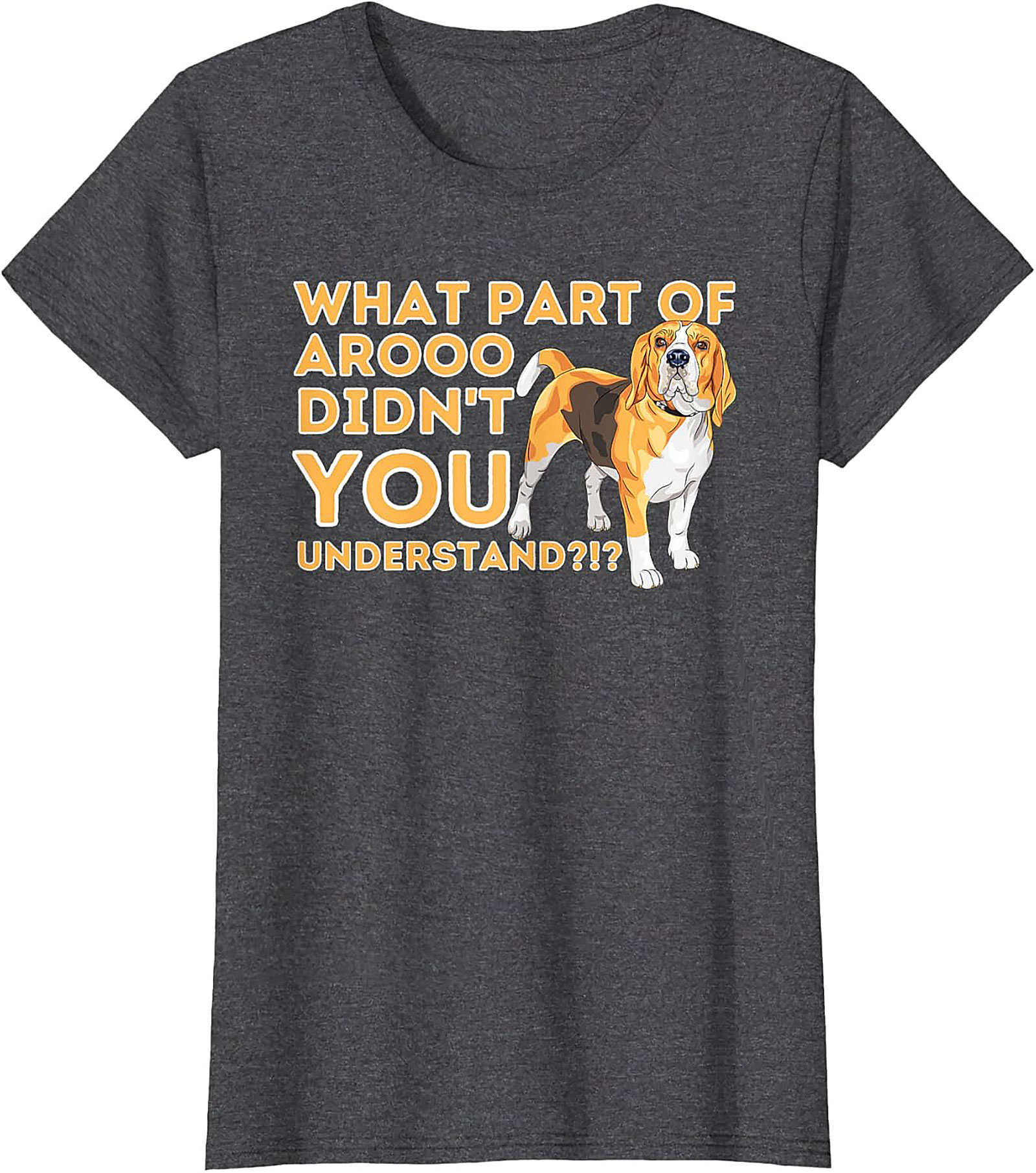 What Part of AROOO Didn't You Understand Funny Beagle Graphic Tee