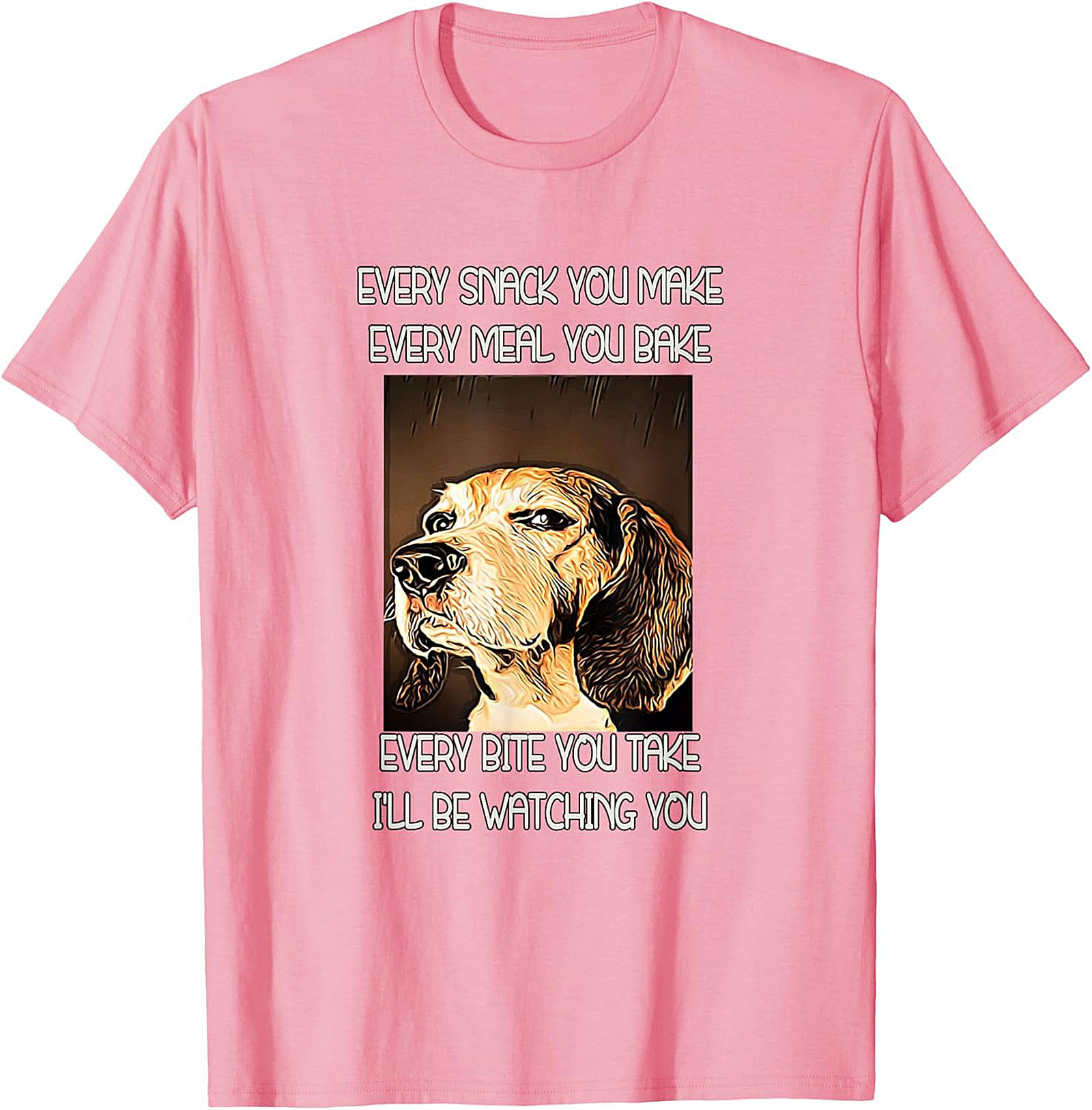 Funny Dog Watching T-Shirt: Every Snack You Make I'll Be Watching You