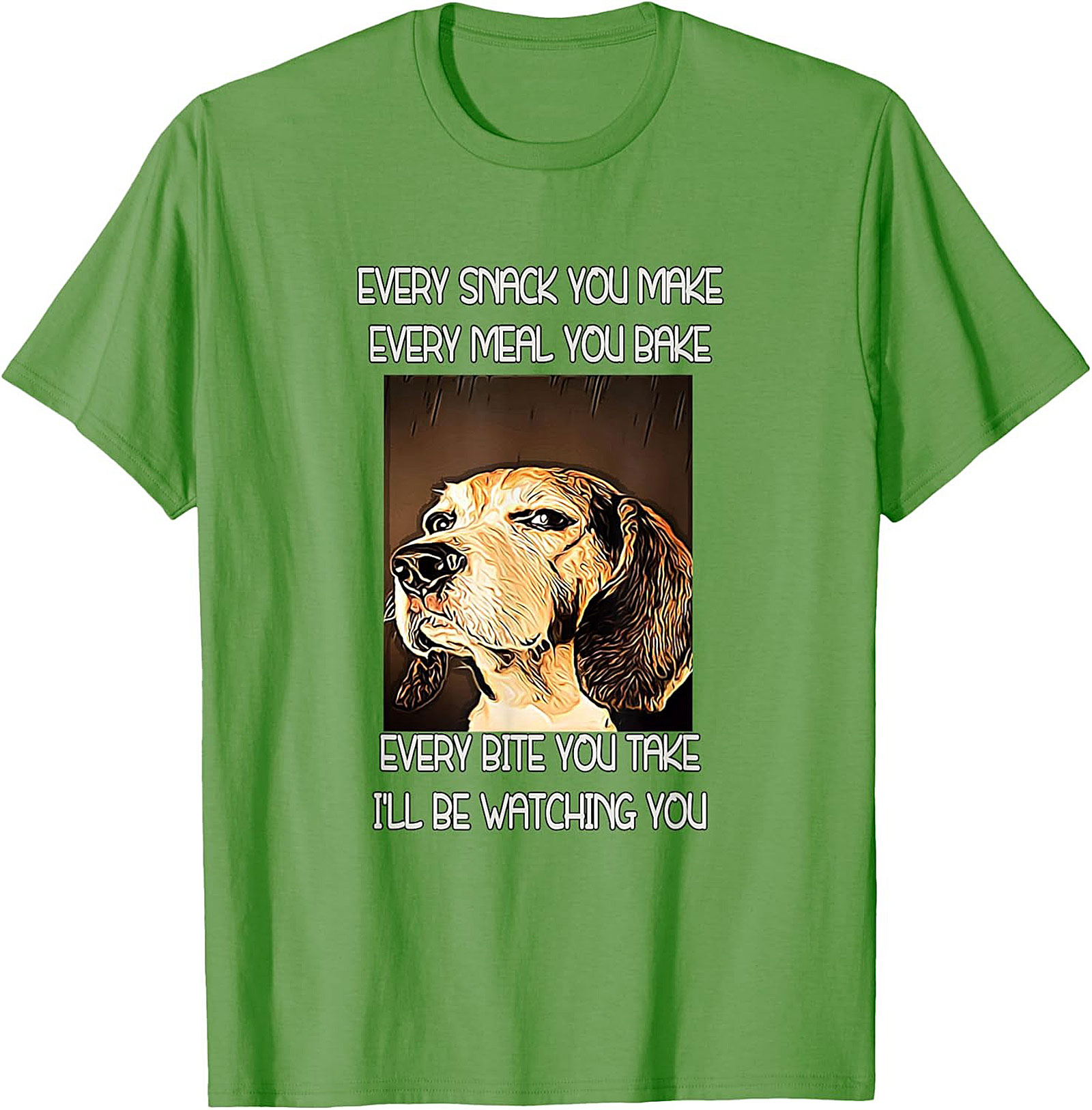 Funny Dog Watching T-Shirt: Every Snack You Make I'll Be Watching You