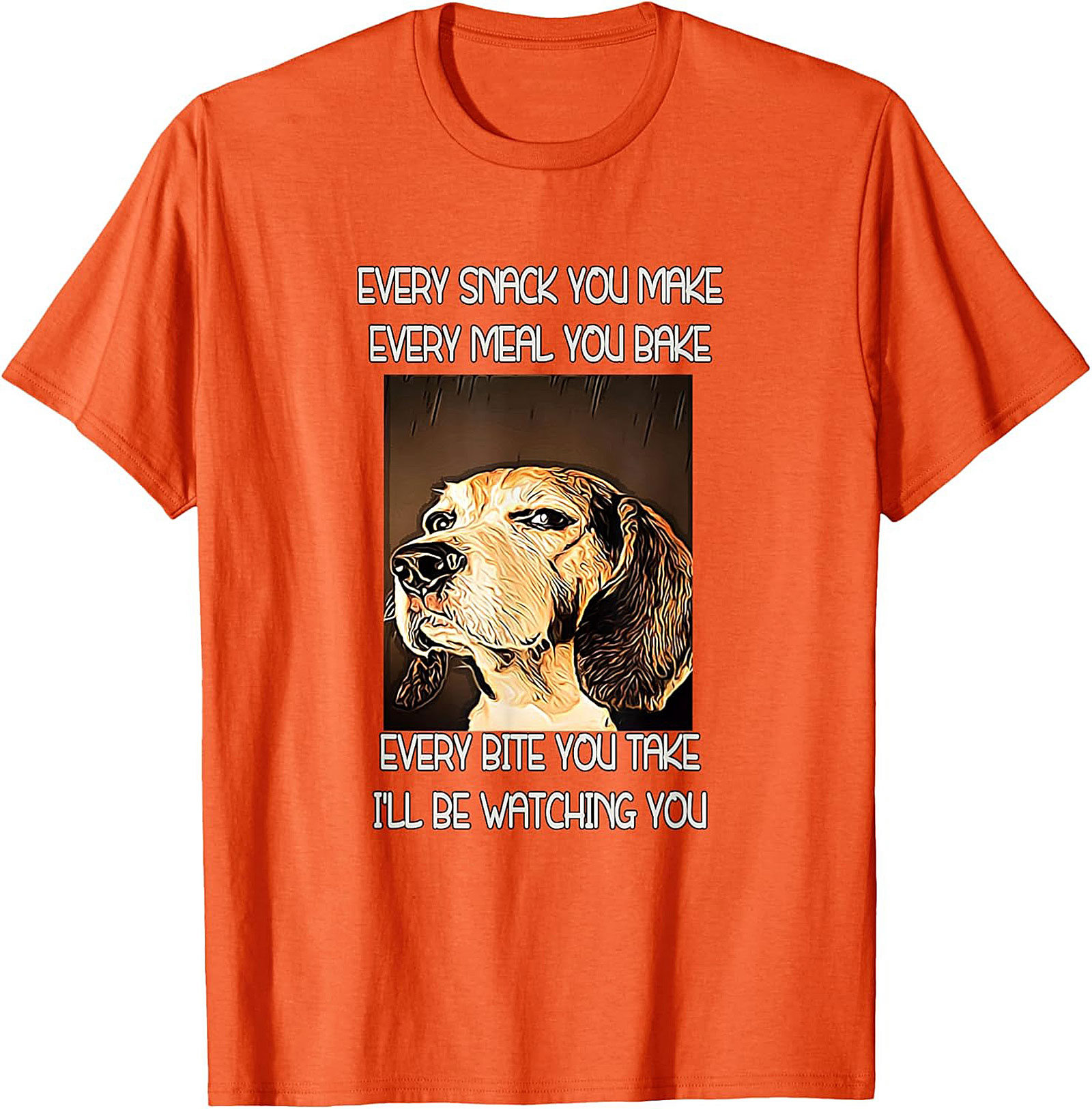 Funny Dog Watching T-Shirt: Every Snack You Make I'll Be Watching You