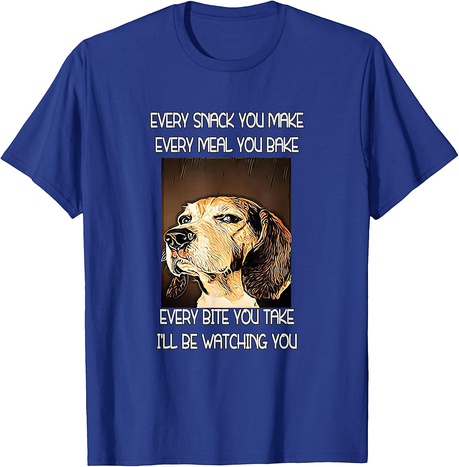 Funny Dog Watching T-Shirt: Every Snack You Make I'll Be Watching You