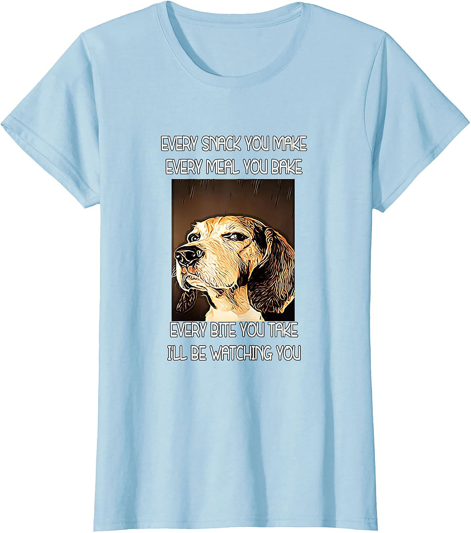Funny Dog Watching T-Shirt: Every Snack You Make I'll Be Watching You